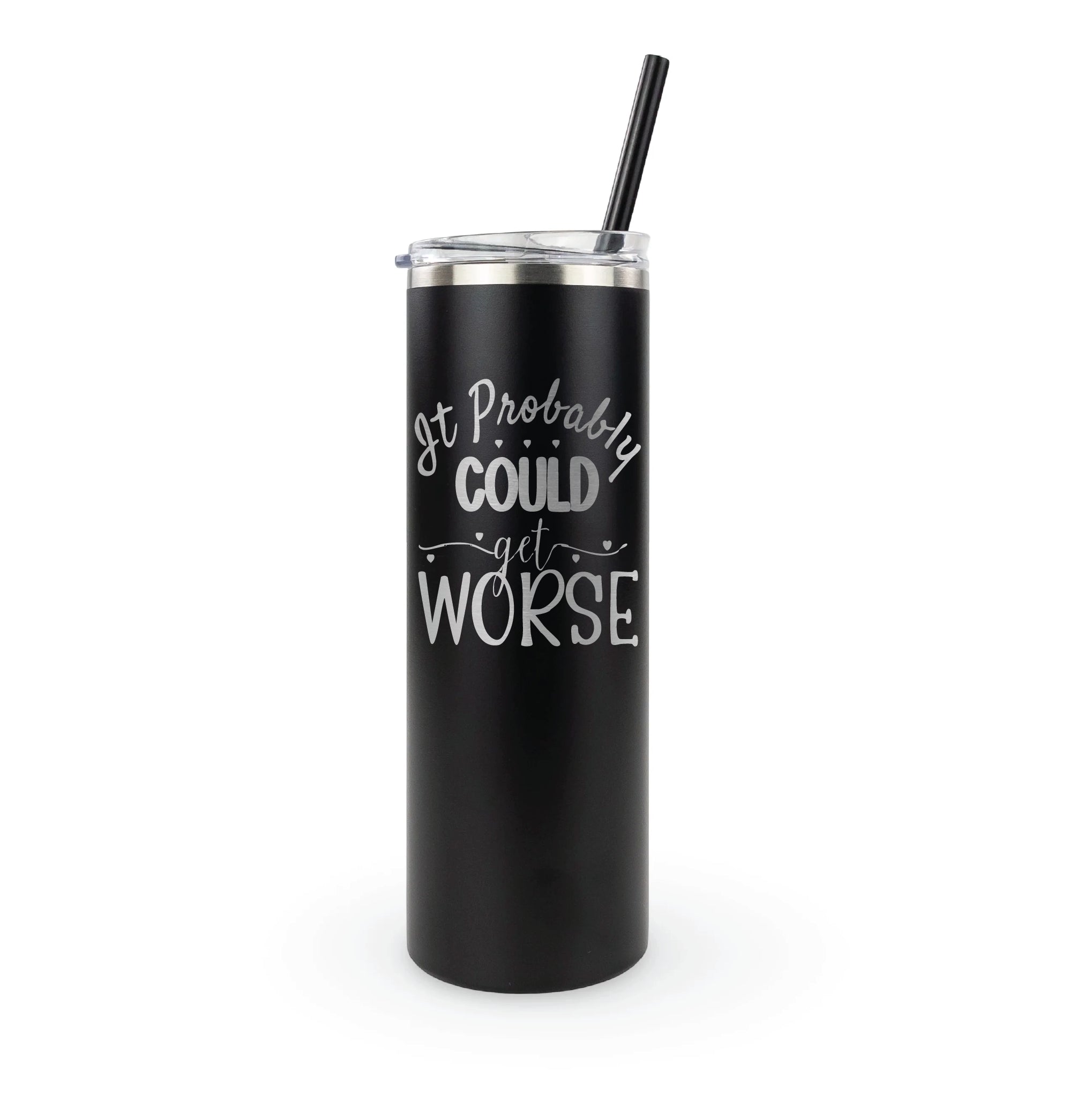 20oz laser engraved tumbler "It Probably Could Get Worse" - insulated cup with funny sarcastic humor for pessimists and realists
