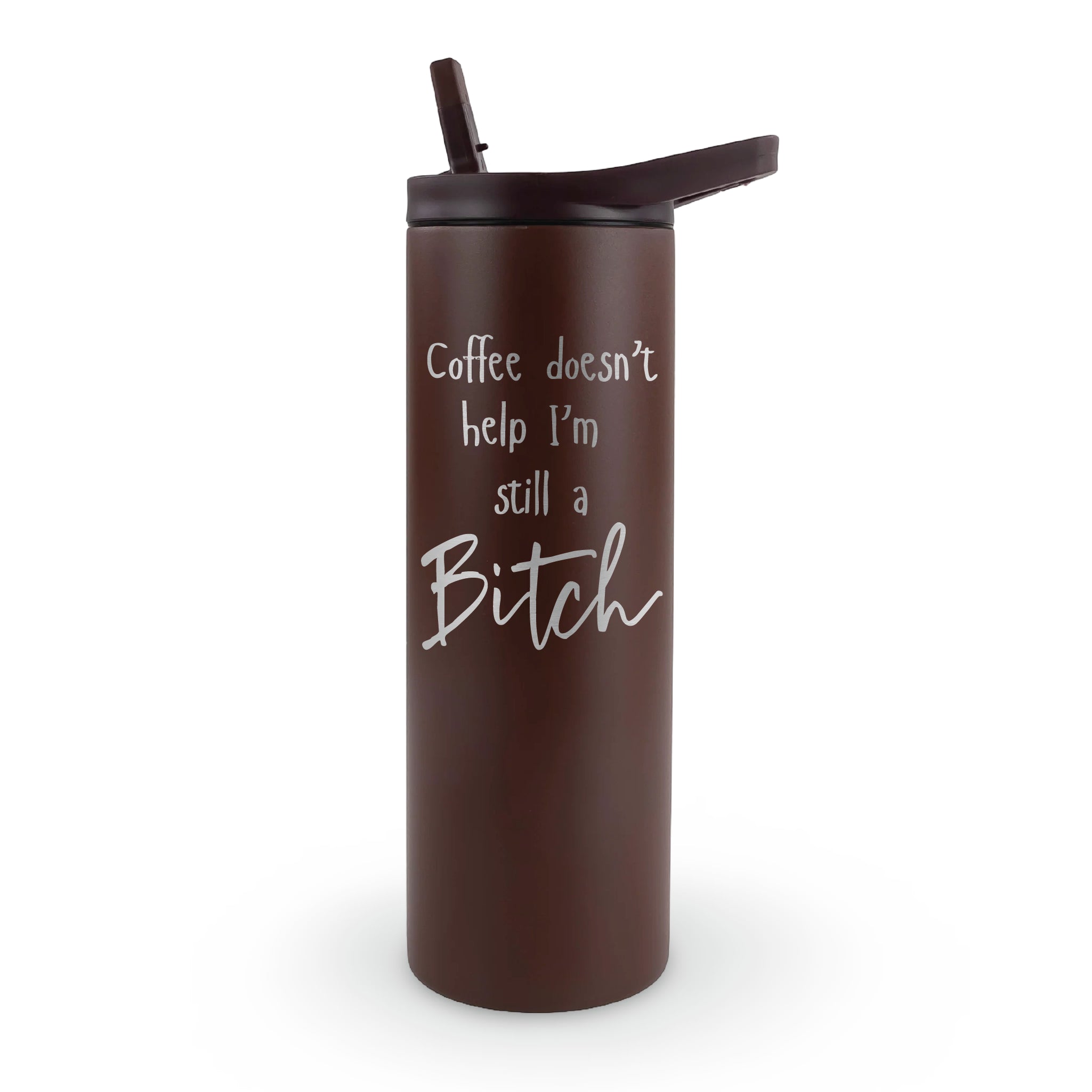 20oz laser engraved tumbler "Still A Bitch" - funny attitude humor drinkware for women who own their personality