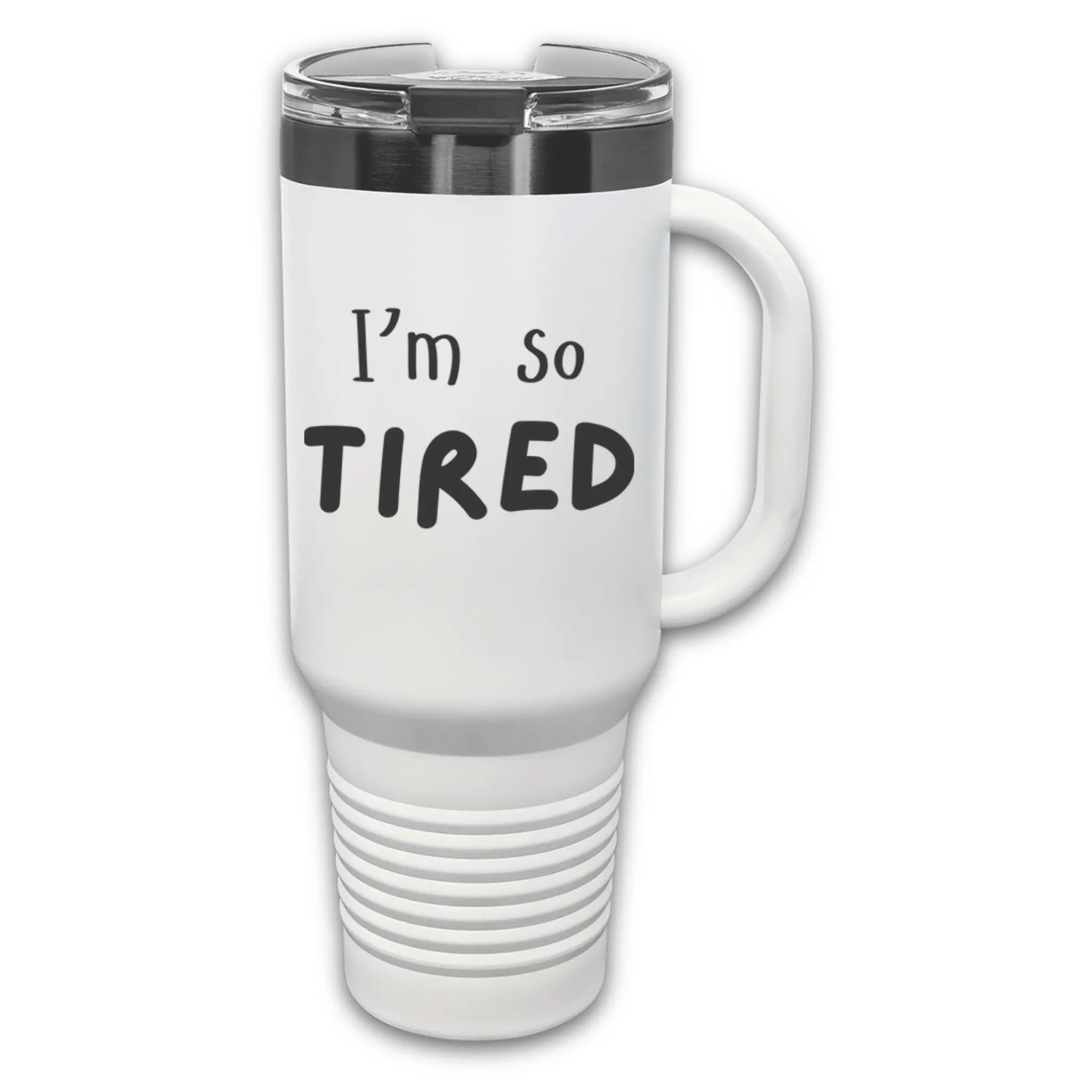 Hand holding 40oz laser etched "I'm So Tired" tumbler in black with straw - insulated cup with handle for exhausted parents and overworked people