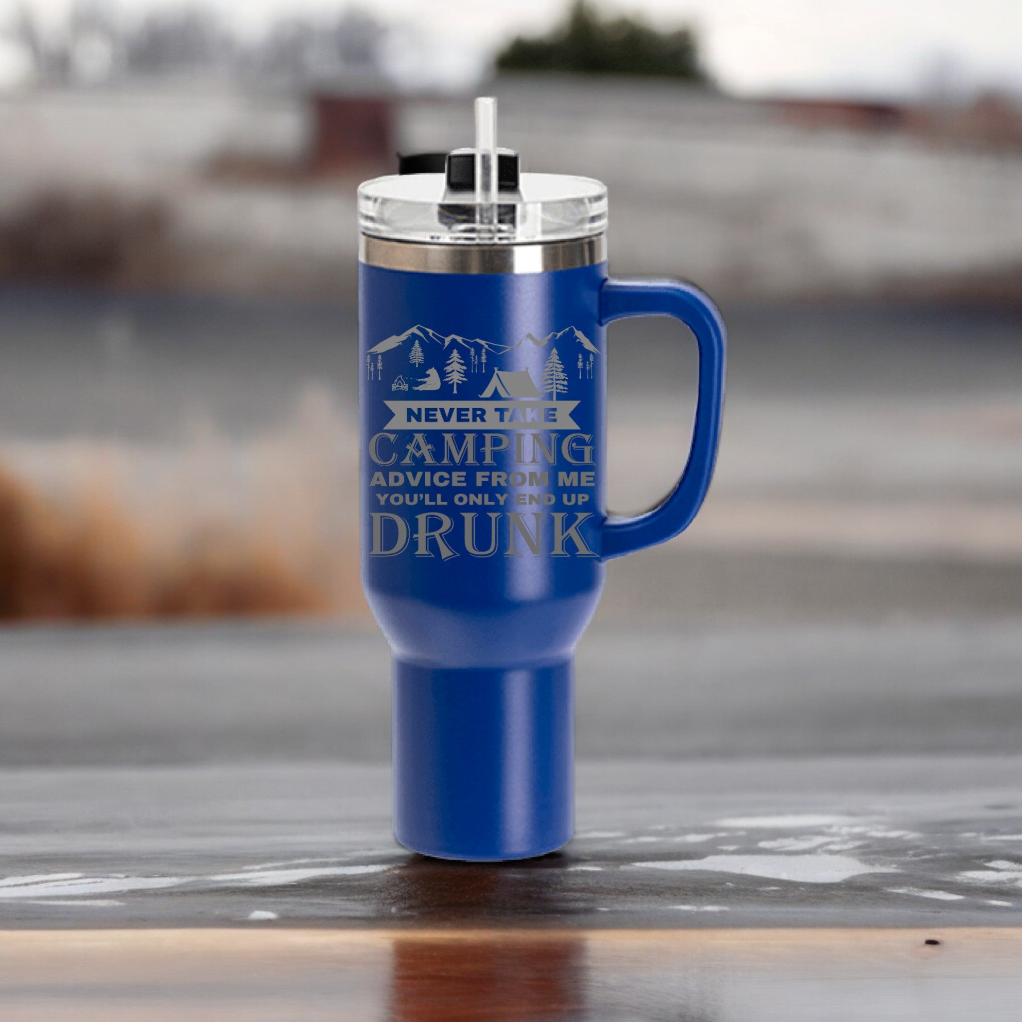 Never Take Camping Advice From Me 40 oz Laser Engraved Tumbler