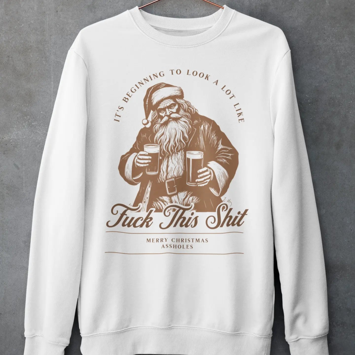 White crewneck sweatshirt on hanger "It's Beginning to Look a Lot Like F*** This Shit Merry Christmas Assholes" - drunk Santa holiday humor sweater