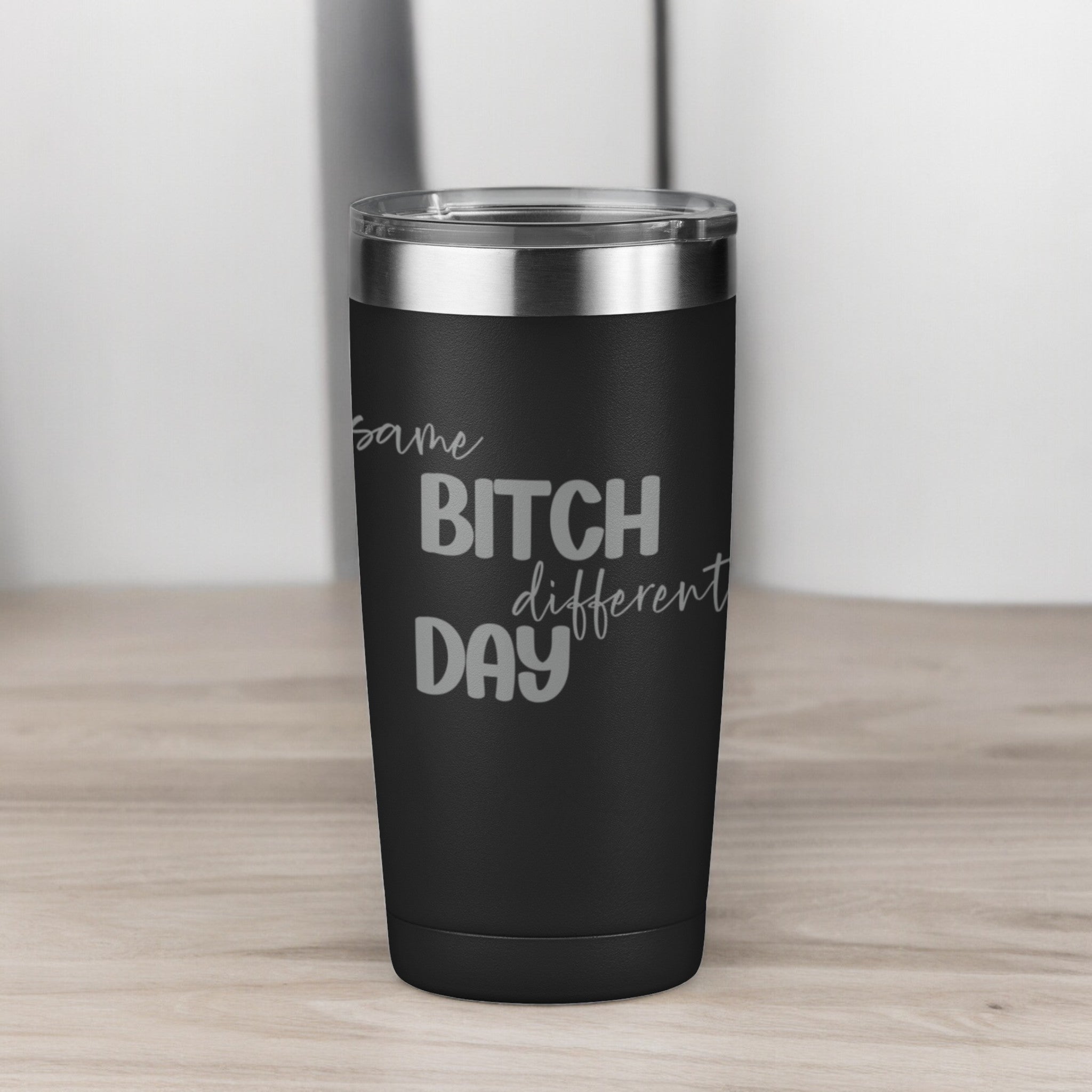Same Bitch Different Day 20 oz Laser Engraved Tumbler