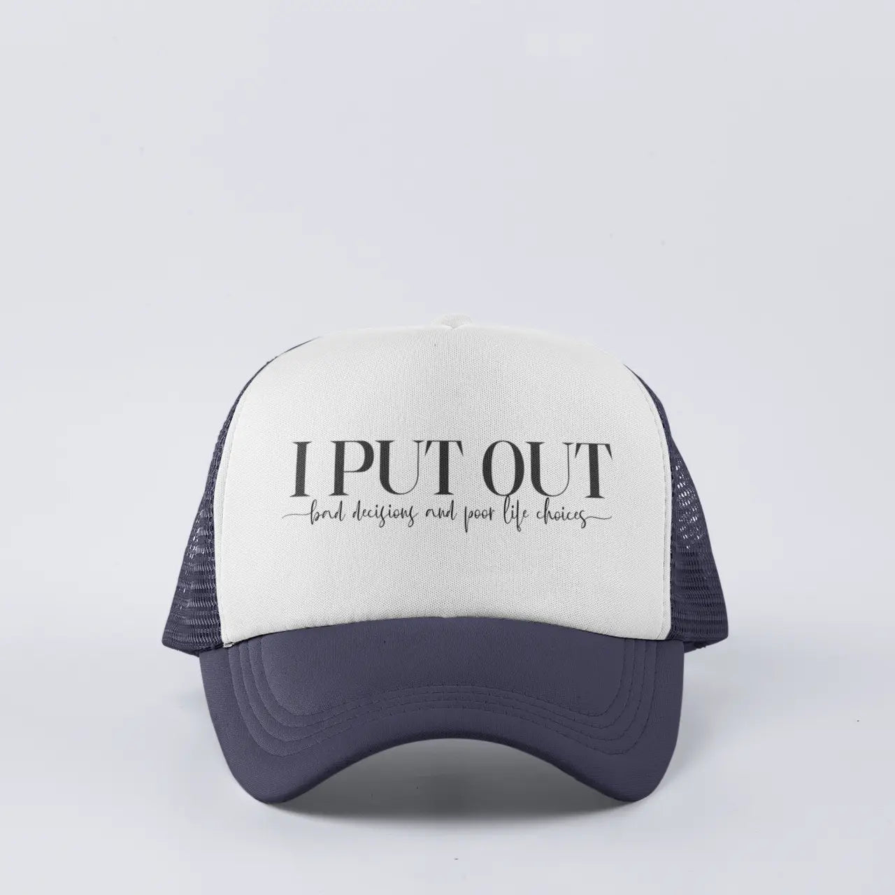 "I Put Out" trucker hat with mesh back - funny inappropriate snapback for bad decisions and poor life choices