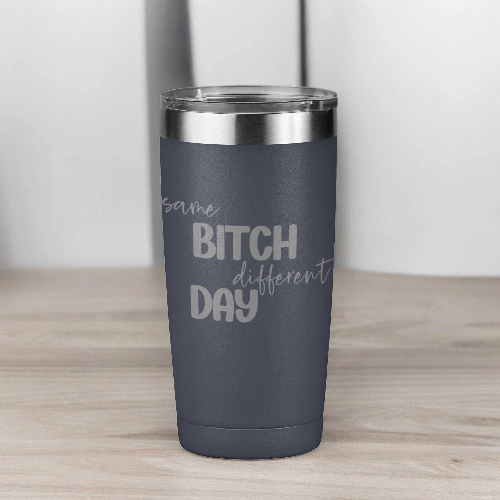 Same Bitch Different Day 20 oz Laser Engraved Tumbler