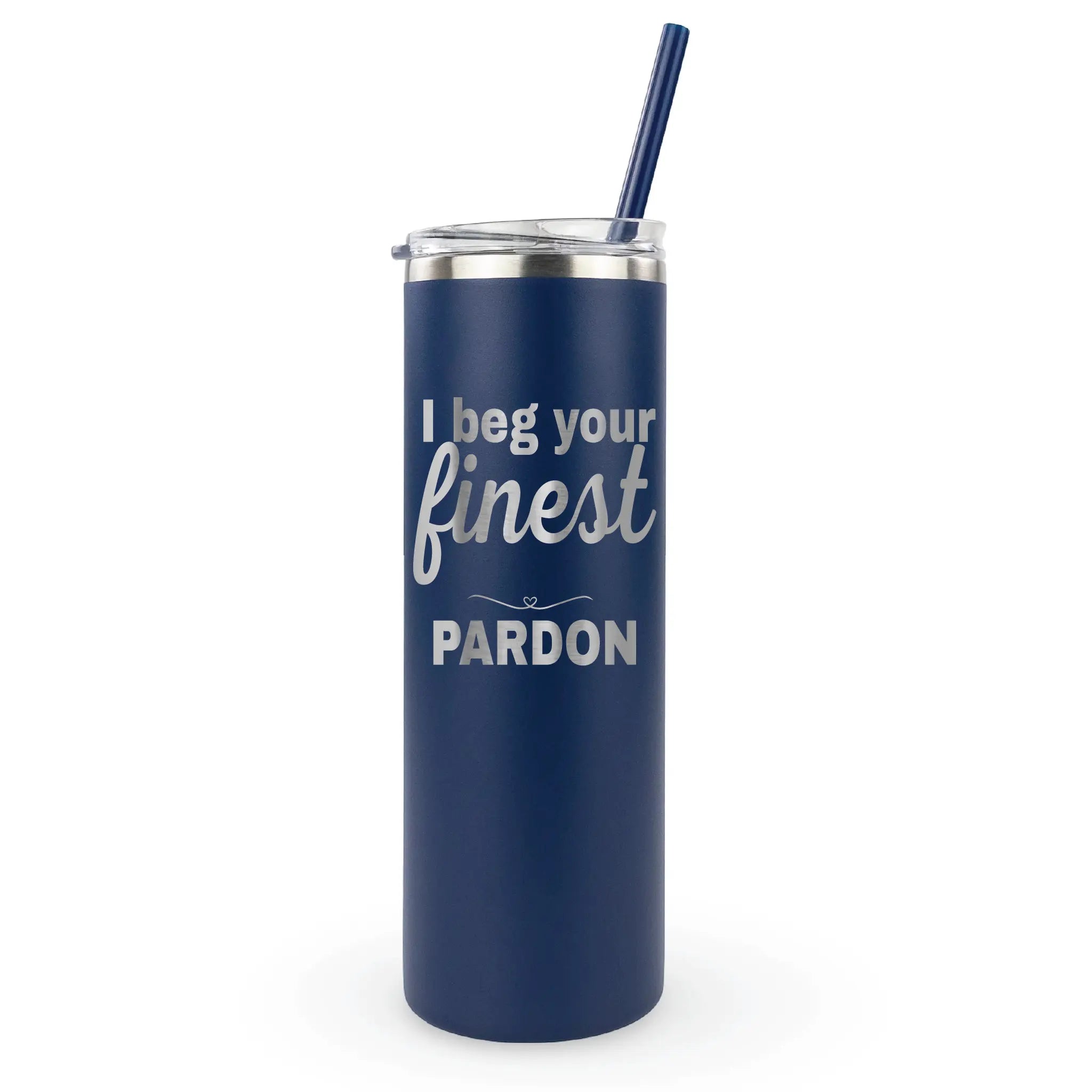 20oz laser engraved tumbler featuring "I beg your finest pardon" - witty comeback drinkware for coffee or cocktails
