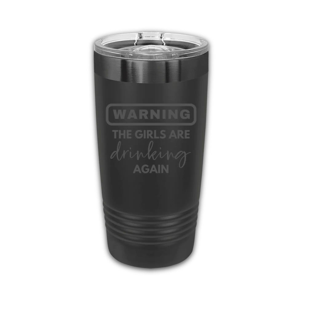 20oz laser engraved tumbler "The Girls Are Drinking Again" - funny bachelorette cup perfect for girls weekend and wine nights