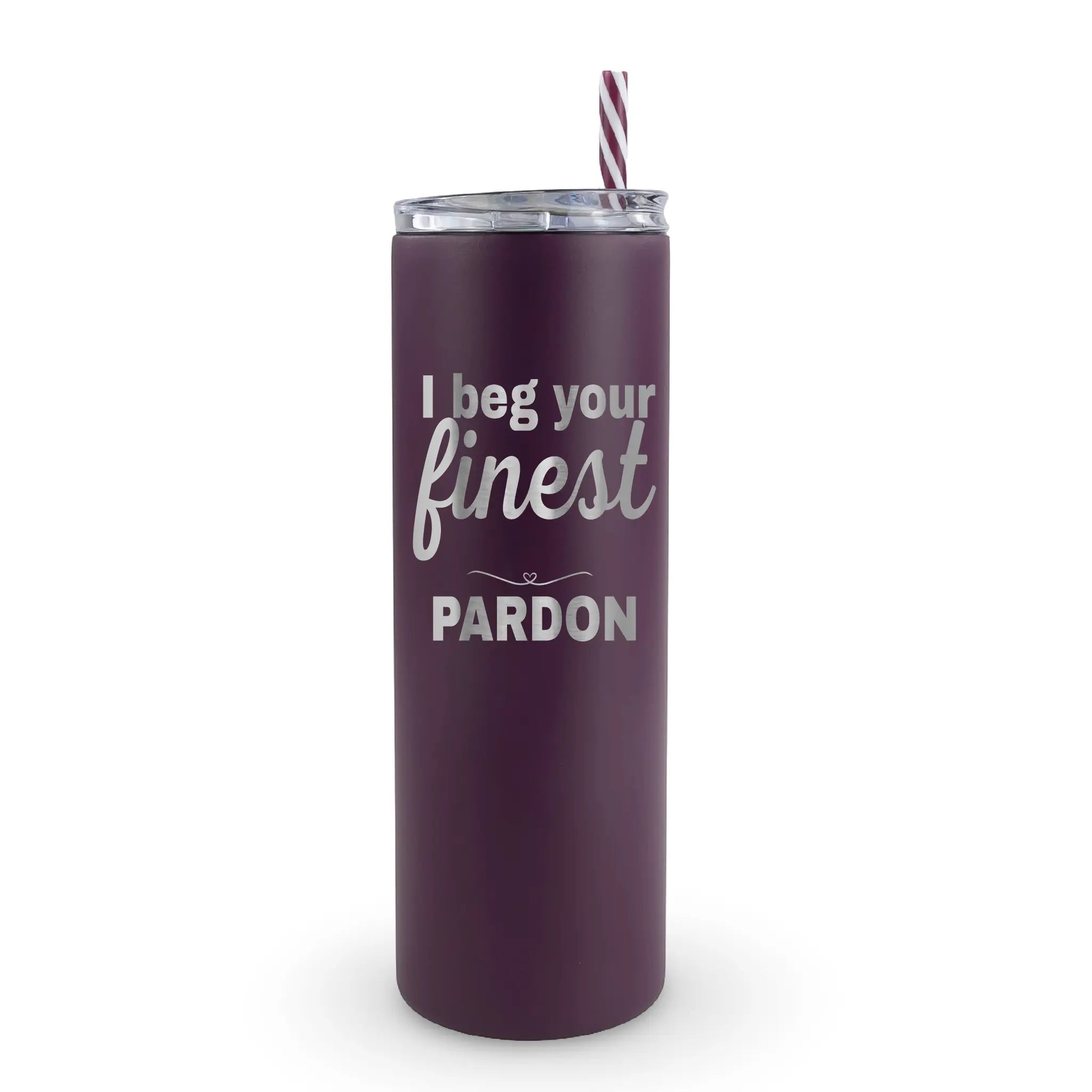 "I beg your finest pardon" laser engraved 20oz tumbler - attitude drinkware for people who say it with manners
