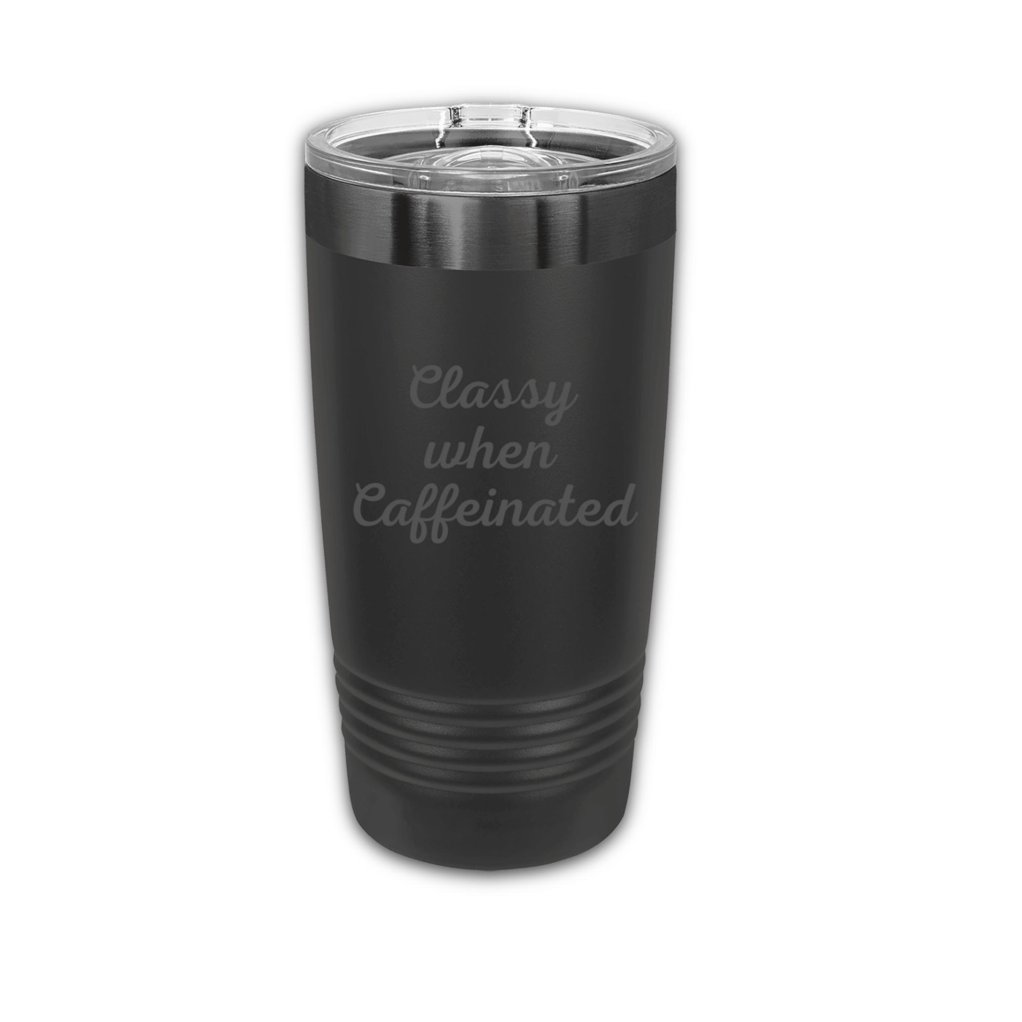 Black stainless steel tumbler with a clear lid and the engraved phrase "Classy when Caffeinated" on the front, displayed against a transparent background.