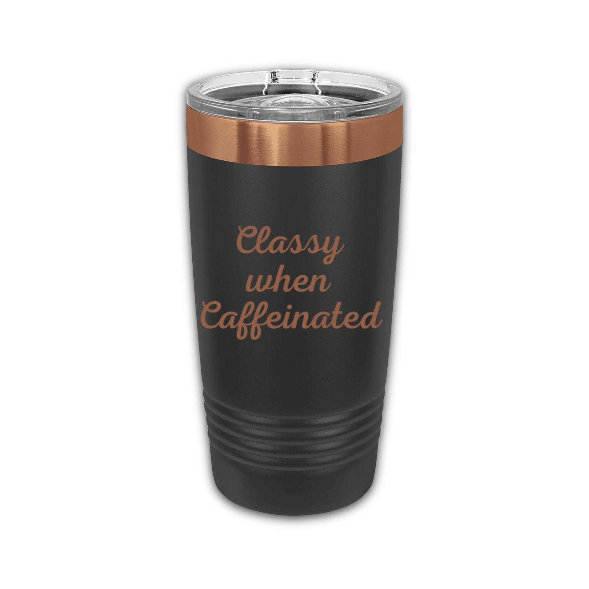 Black stainless steel tumbler with Rose Gold etching with a clear lid and the engraved phrase "Classy when Caffeinated" on the front, displayed against a transparent background.