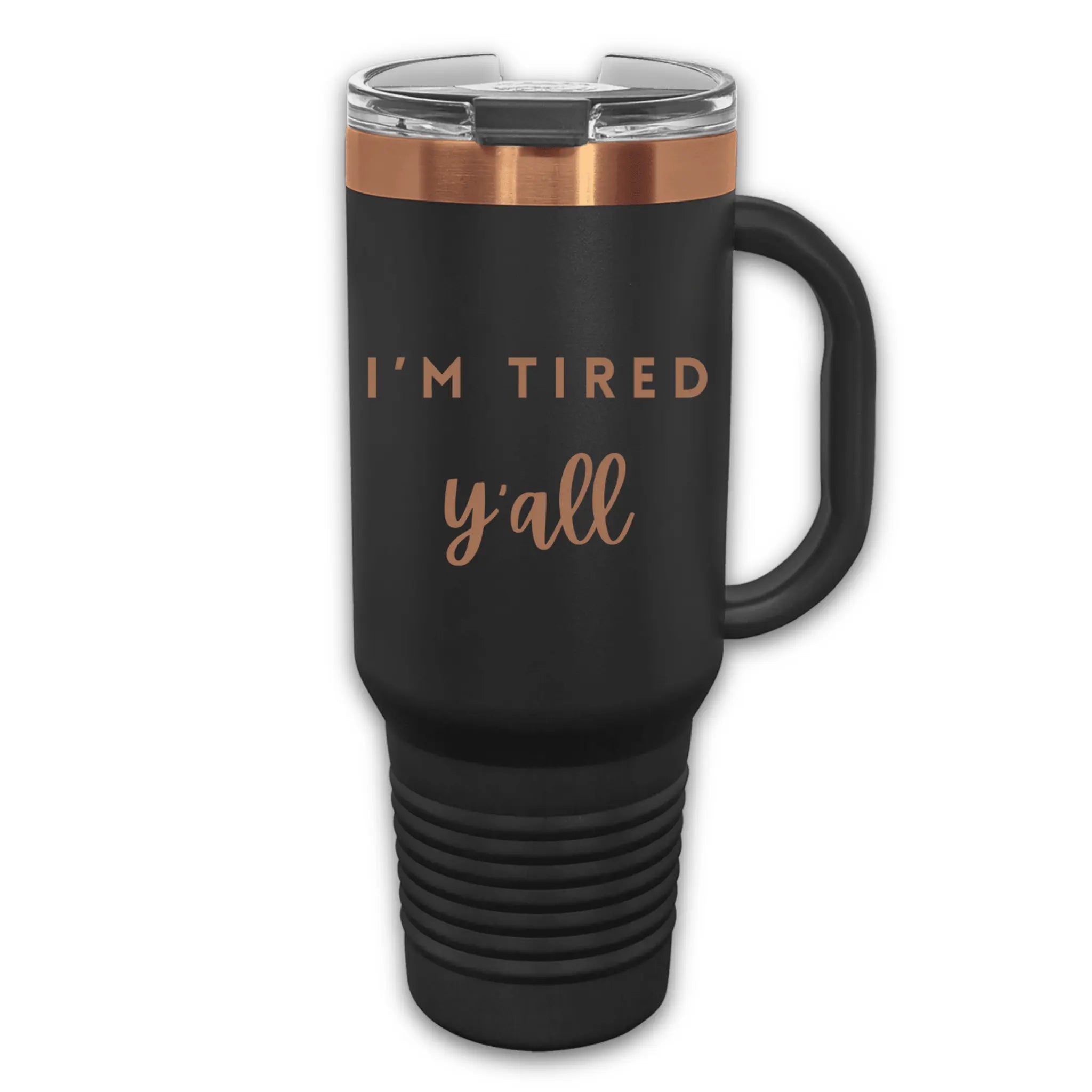 Clean background 40oz laser engraved "I'm Tired Y'all" tumbler - handle cup for parents running on empty and coffee fumes