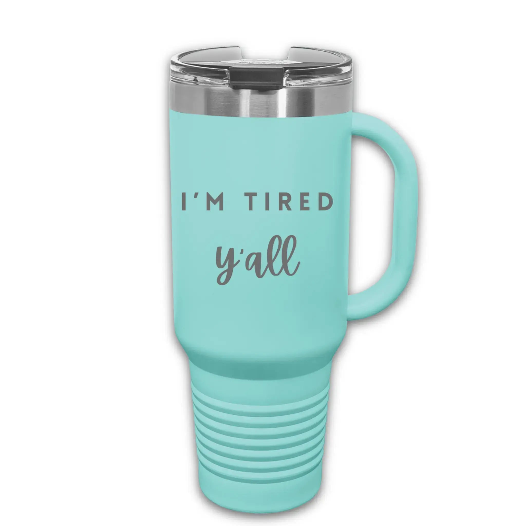 Full view of 40oz laser engraved "I'm Tired Y'all" tumbler - insulated drinkware with handle perfect for exhausted parents surviving on caffeine
