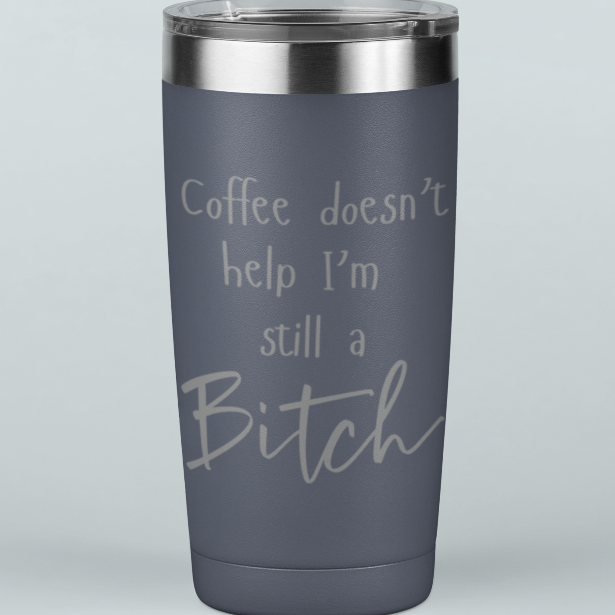Coffee Doesn't Help I'm Still a Bitch 20 oz Laser Etched Tumbler