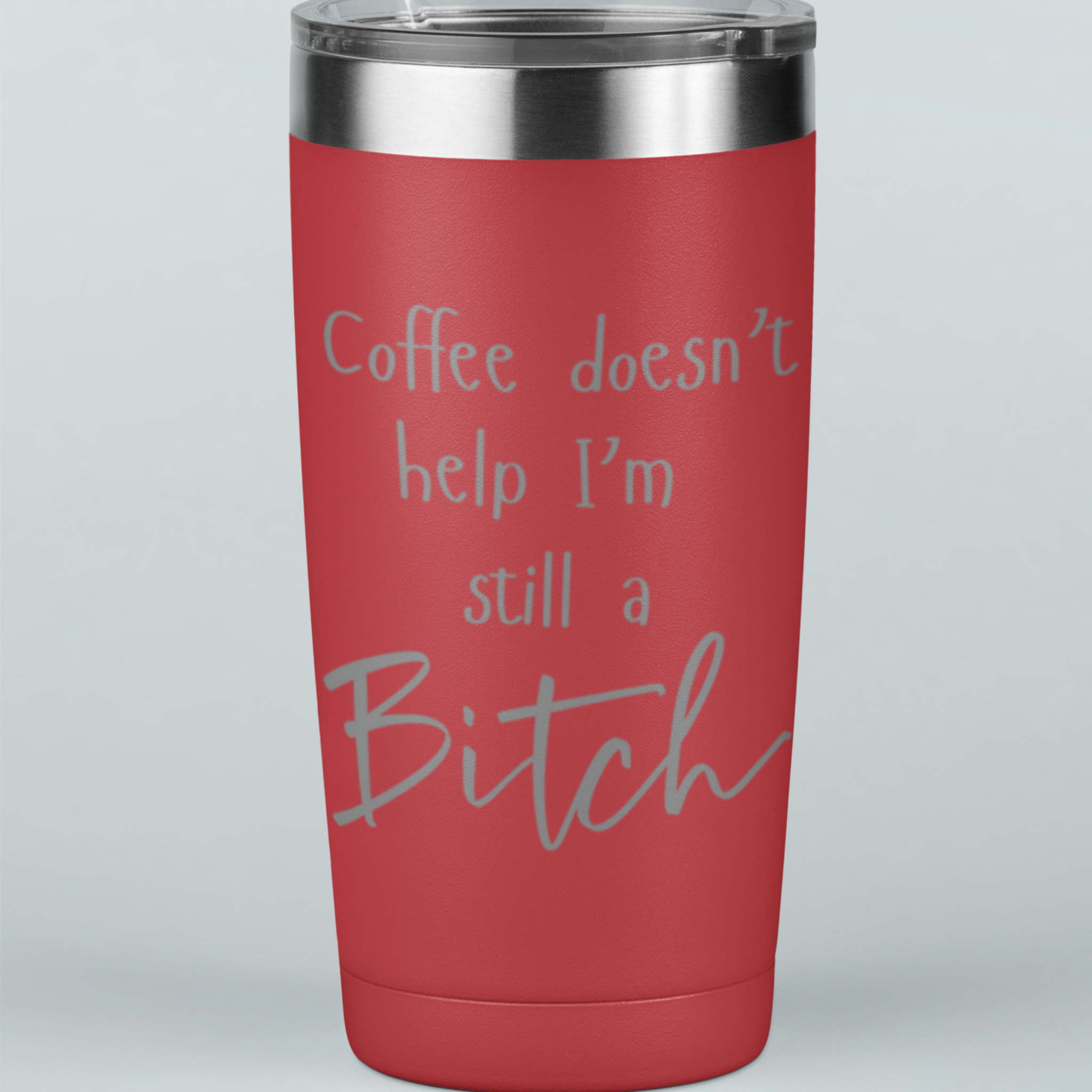 Coffee Doesn't Help I'm Still a Bitch 20 oz Laser Etched Tumbler