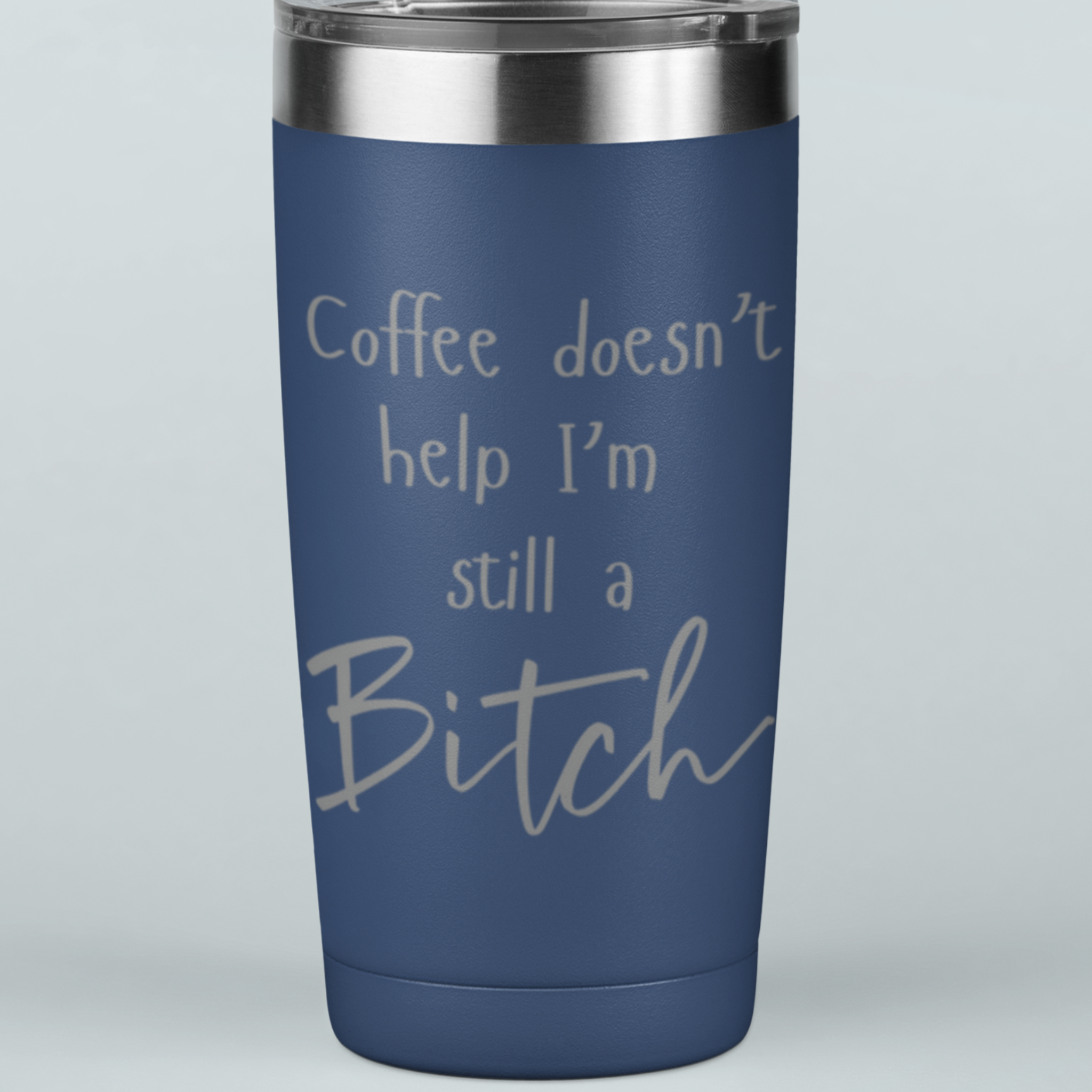 Coffee Doesn't Help I'm Still a Bitch 20 oz Laser Etched Tumbler