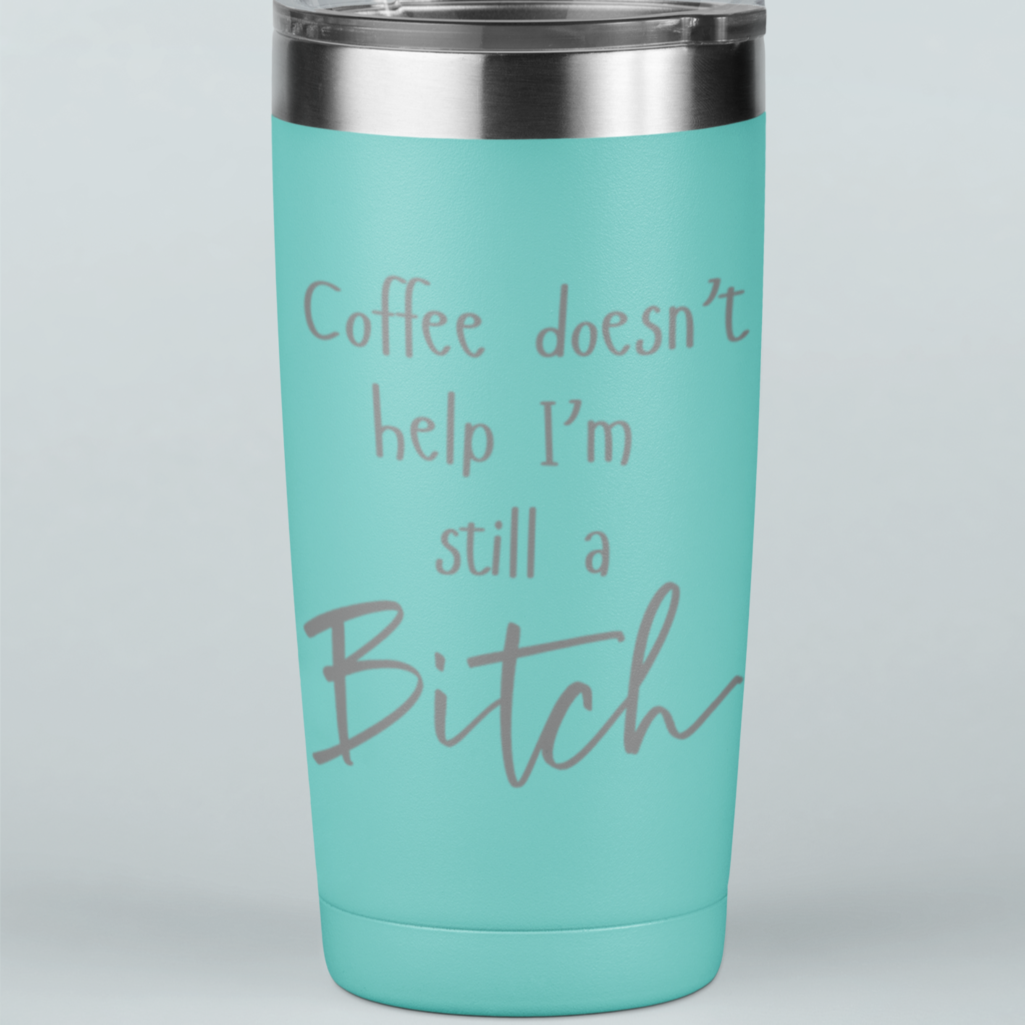 Coffee Doesn't Help I'm Still a Bitch 20 oz Laser Etched Tumbler