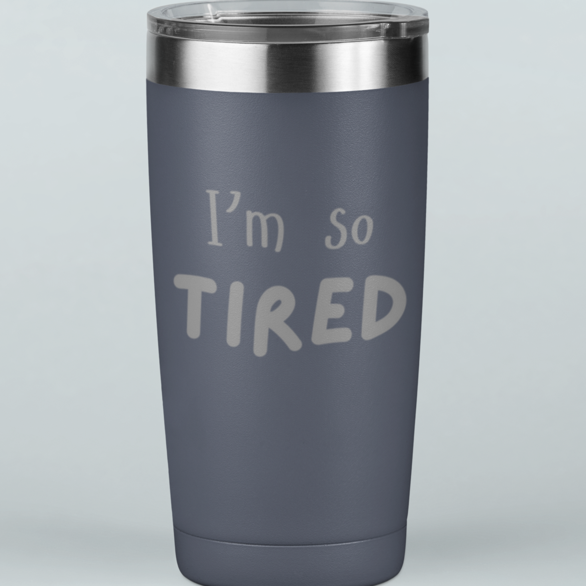 I'm So Tired 20 oz Laser Etched Tumbler