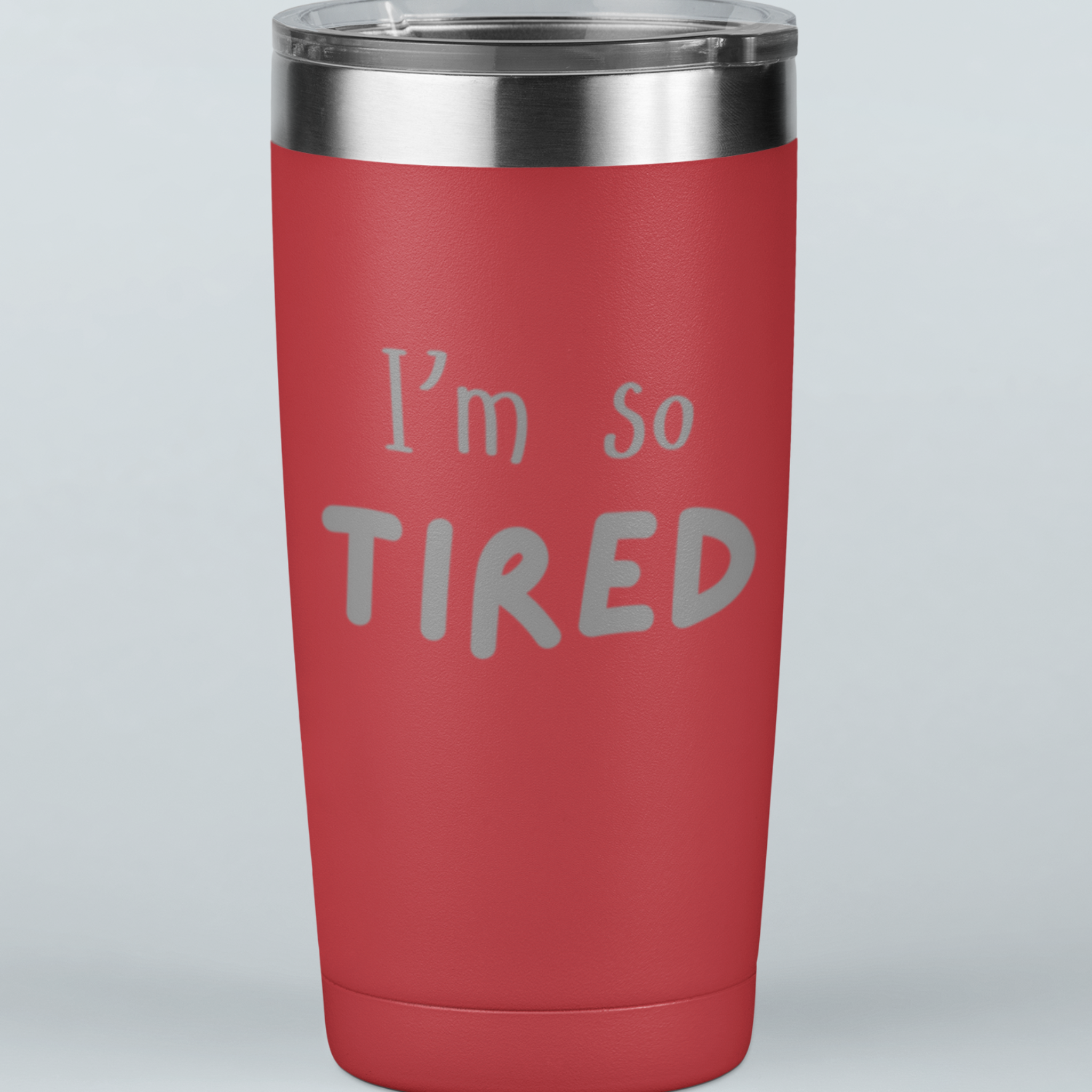 I'm So Tired 20 oz Laser Etched Tumbler