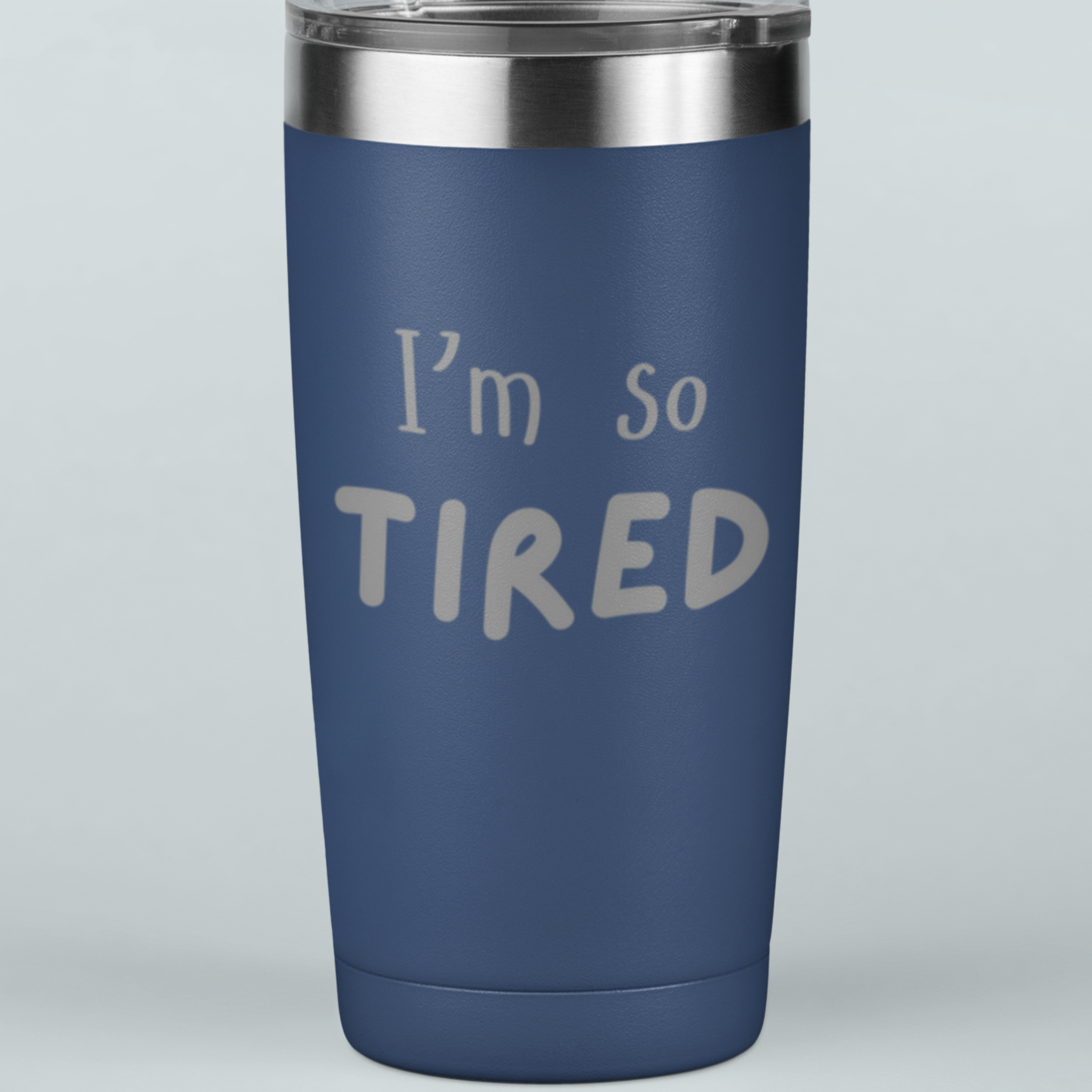 I'm So Tired 20 oz Laser Etched Tumbler