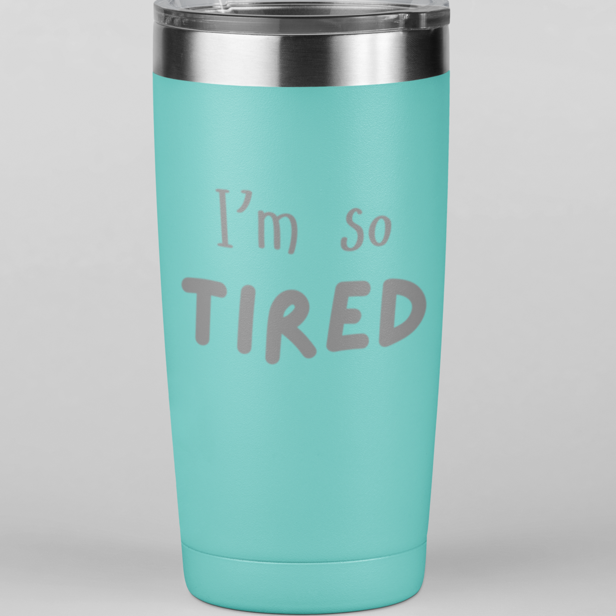 I'm So Tired 20 oz Laser Etched Tumbler