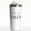 I'm So Tired 20 oz Laser Etched Tumbler
