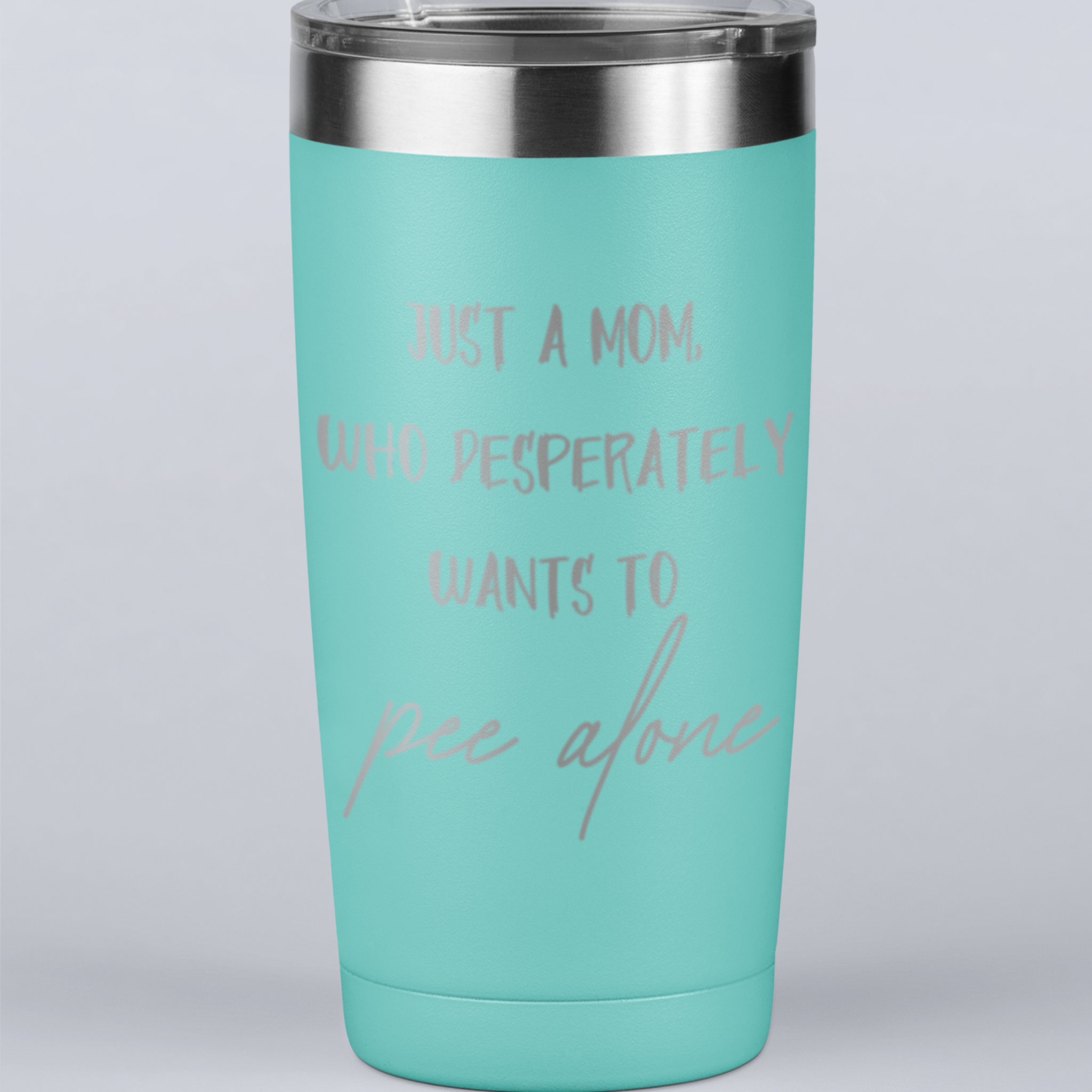 Just a Mom Who Desperately Wants To Pee Alone 20 oz Laser Etched Tumbler