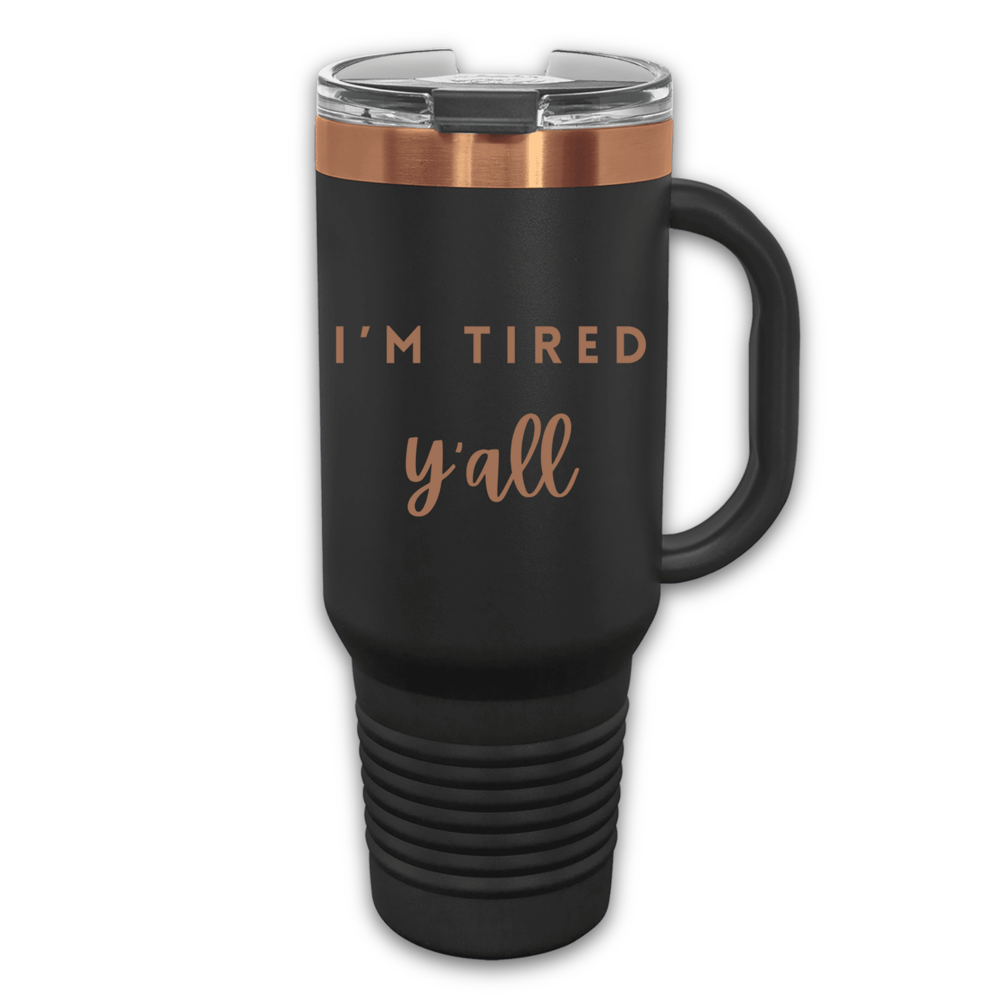 Rose Gold Black 40 oz stainless steel tumbler with the phrase 'I’m Tired Y’all,' featuring a handle and spill-resistant lid, perfect for keeping drinks hot or cold.