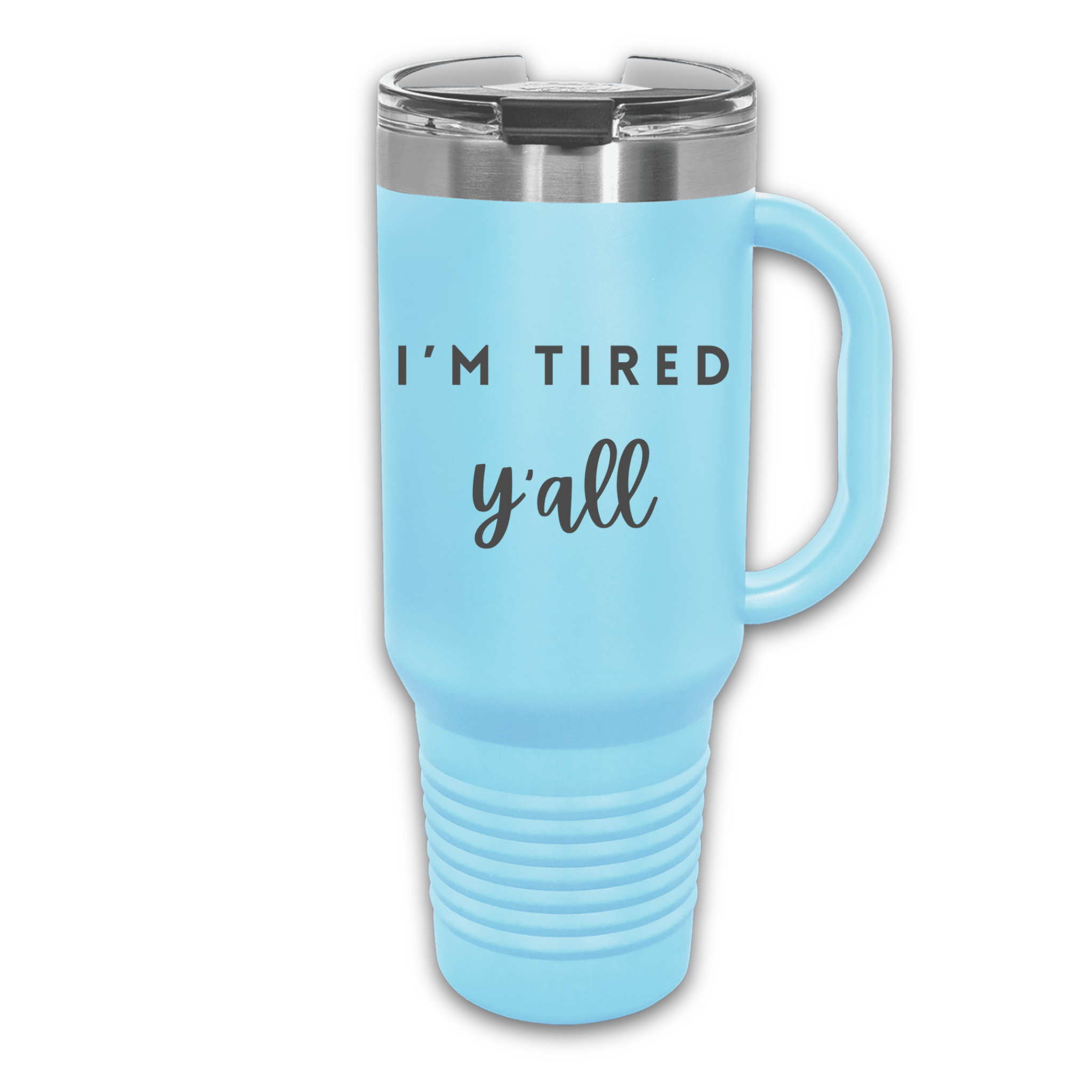 Light Blue 40 oz stainless steel tumbler with the phrase 'I’m Tired Y’all,' featuring a handle and spill-resistant lid, perfect for keeping drinks hot or cold.