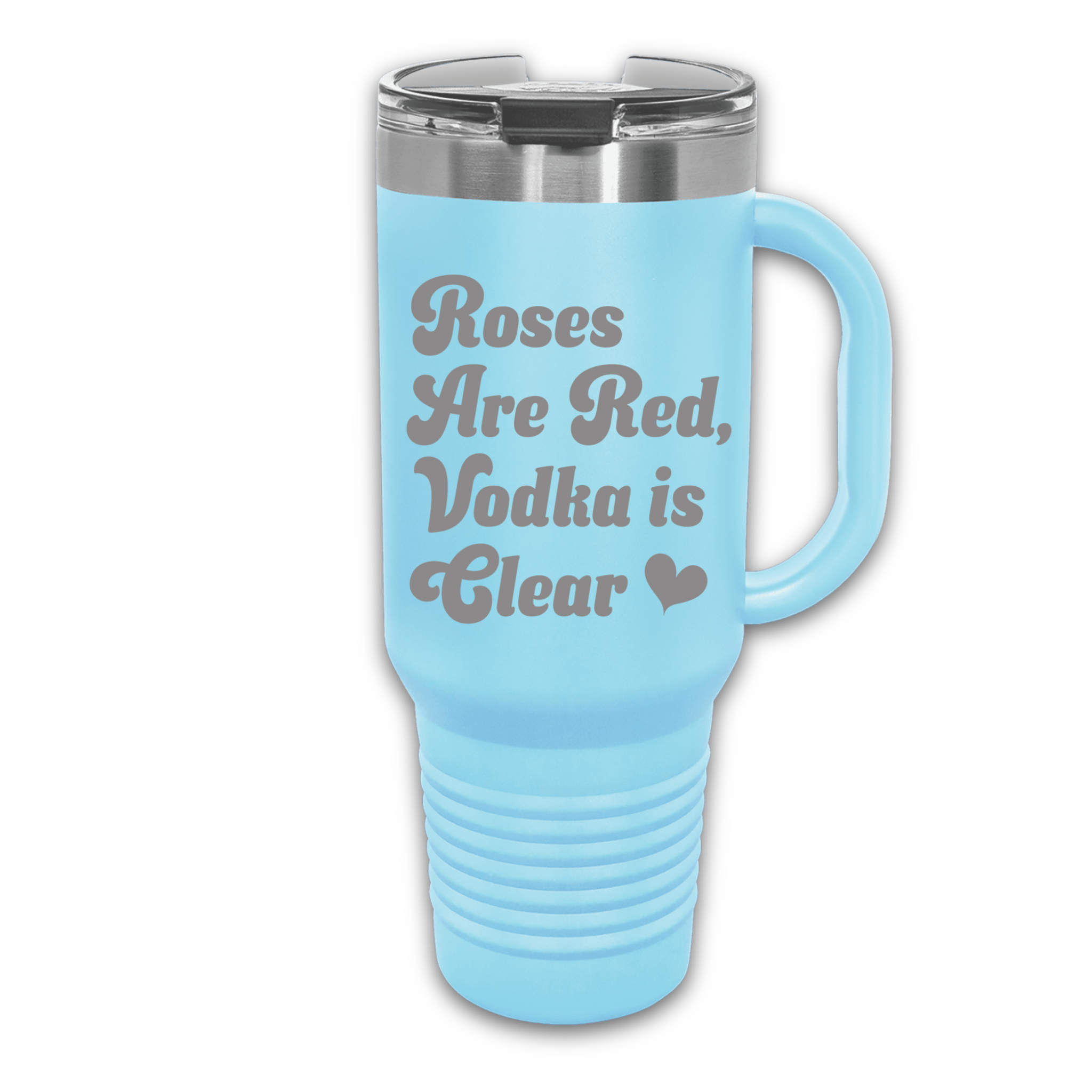 Light Blue 40 oz stainless steel tumbler with the phrase 'Roses Are Red, Vodka Is Clear,' featuring a handle, straw, and lid, perfect for hot or cold drinks.
