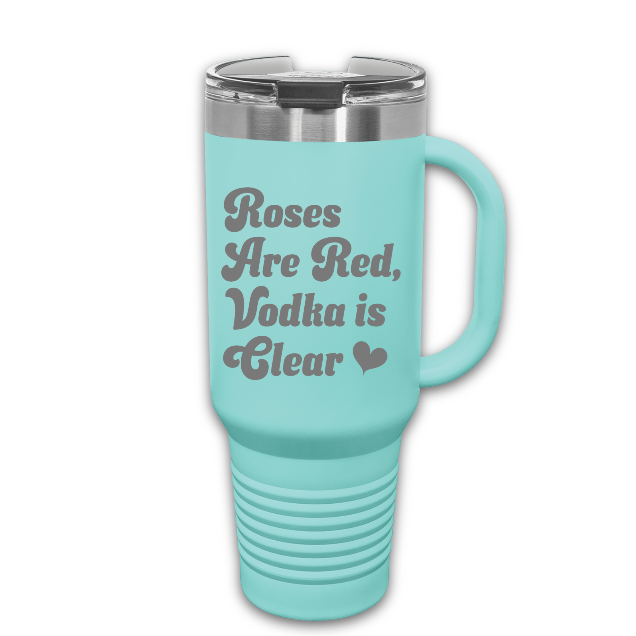 Teal 40 oz stainless steel tumbler with the phrase 'Roses Are Red, Vodka Is Clear,' featuring a handle, straw, and lid, perfect for hot or cold drinks.