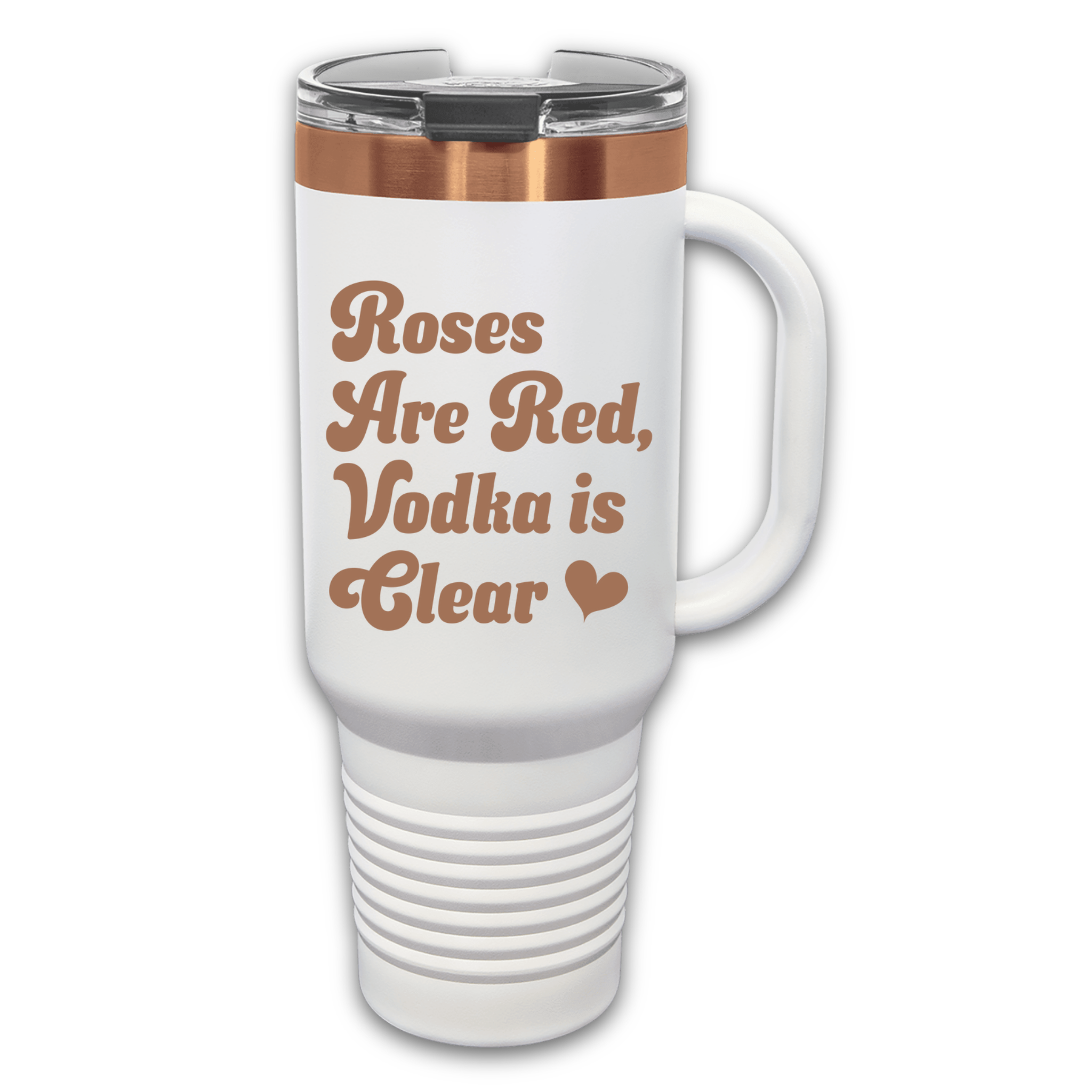 White Rose Gold 40 oz stainless steel tumbler with the phrase 'Roses Are Red, Vodka Is Clear,' featuring a handle, straw, and lid, perfect for hot or cold drinks.