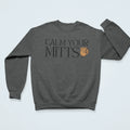 "Calm Your Mitts" dark gray sweatshirt with baseball glove design - funny sports humor apparel for baseball and softball parents and players