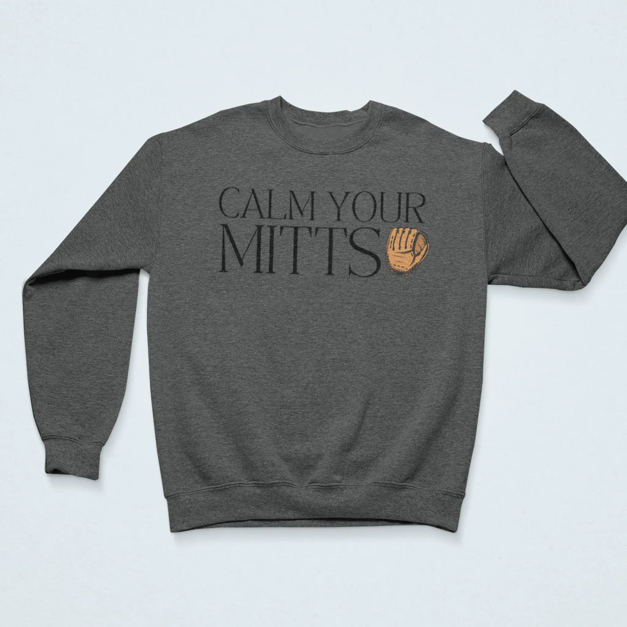 "Calm Your Mitts" dark gray sweatshirt with baseball glove design - funny sports humor apparel for baseball and softball parents and players