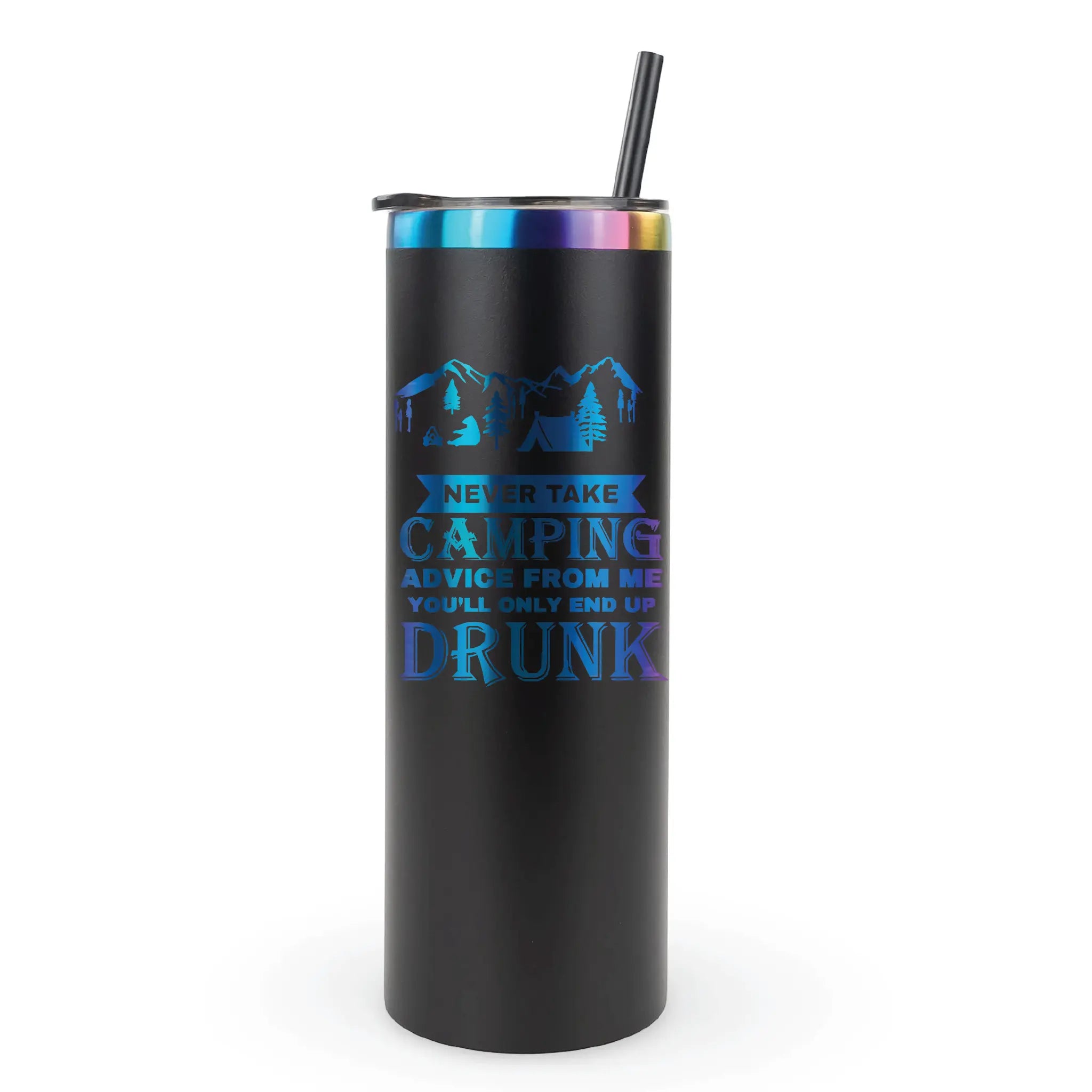 Black prism 20 oz tumbler with mountain camping graphic and “Never take camping advice from me you’ll only end up drunk” funny quote