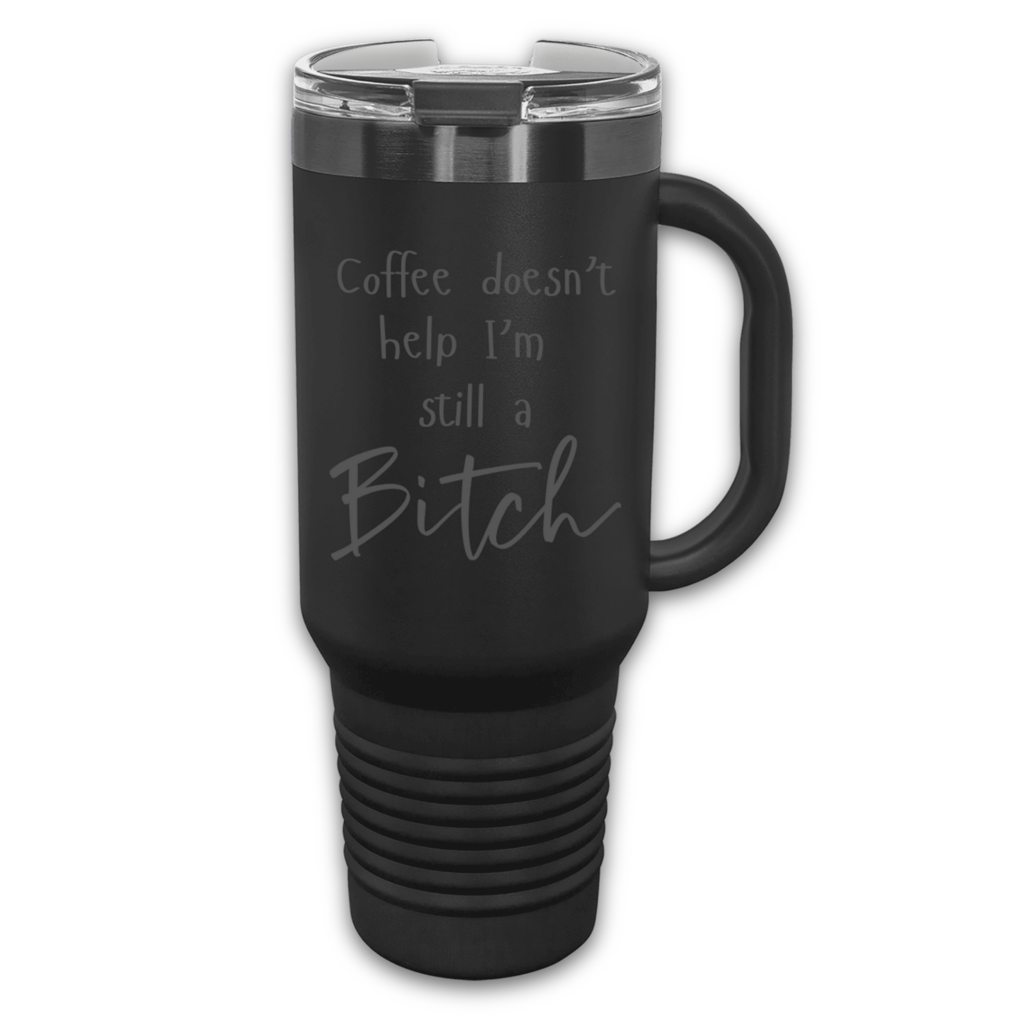 Black Ghost 40 oz stainless steel tumbler with a lid, featuring the humorous engraved quote, "Coffee doesn’t help, I’m still a bitch," and a built-in handle.