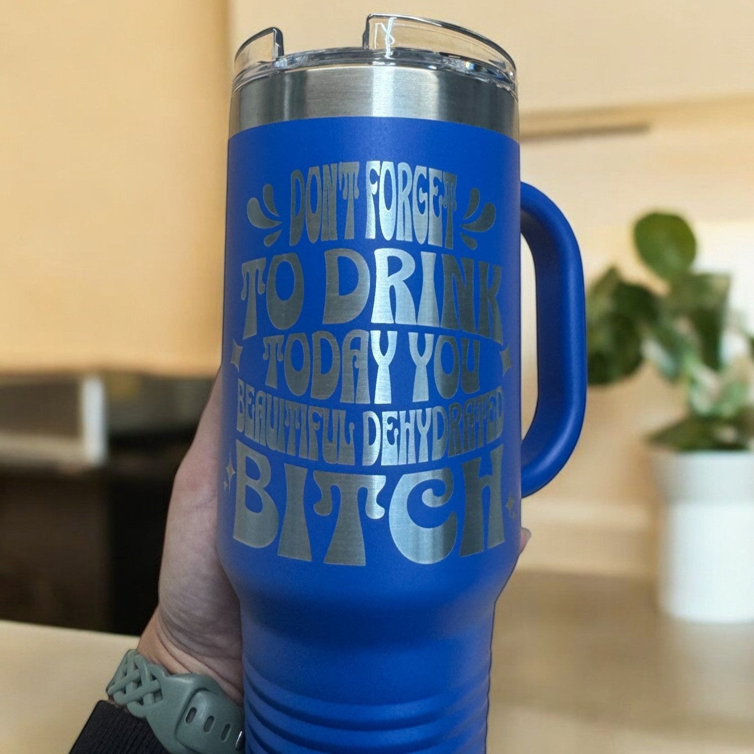 Hydration reminder tumbler, blue stainless steel mug with lid and handle, engraved with 'Don’t Forget to Drink Today You Beautiful Dehydrated Bitch.