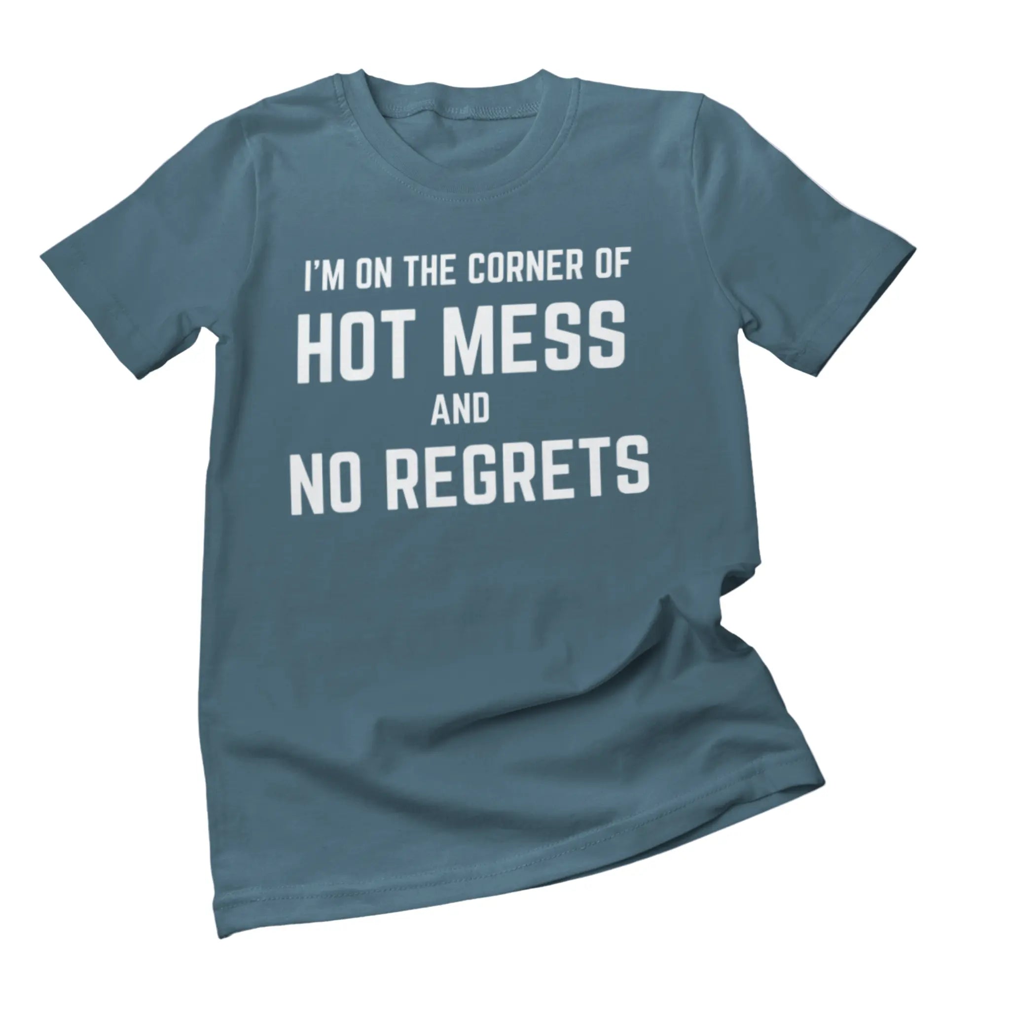 Steel blue "I'm On The Corner Of Hot Mess And No Regrets" t-shirt flat lay - funny sarcastic tee for people embracing their chaotic life