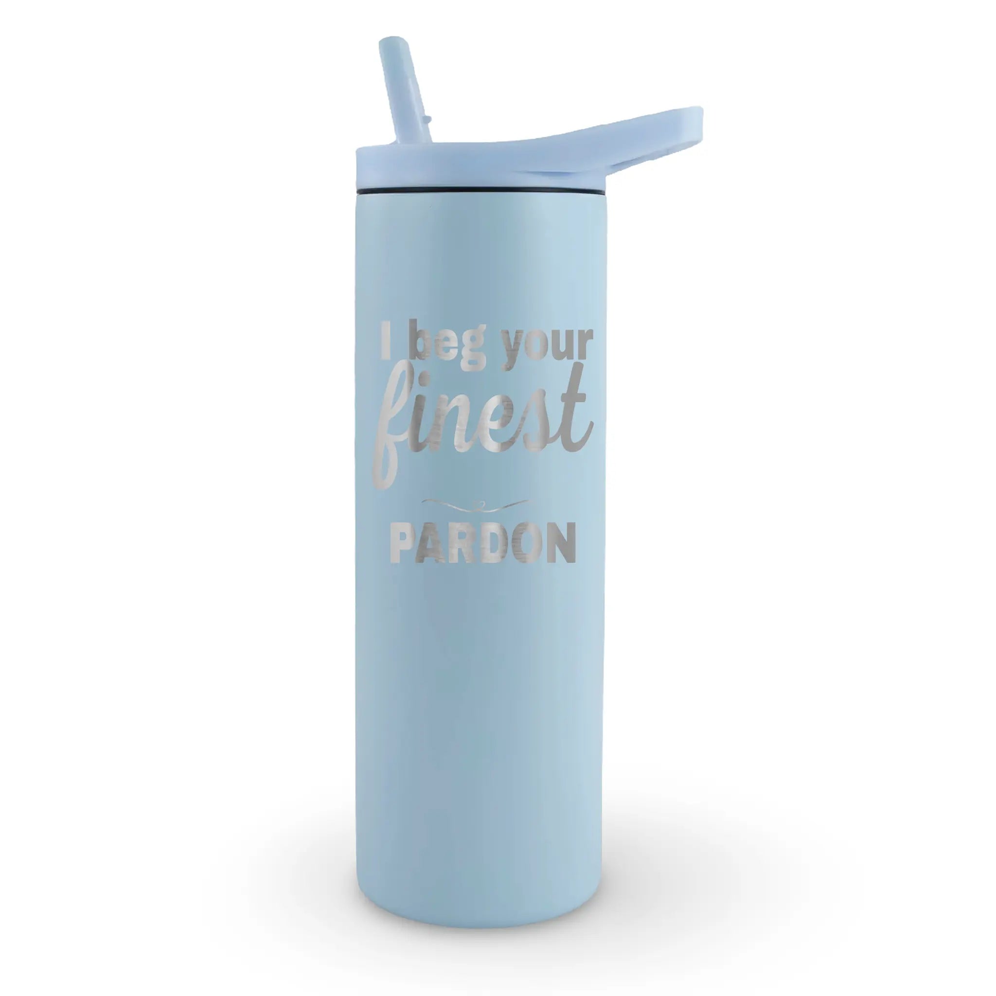 20oz insulated tumbler laser engraved with "I beg your finest pardon" - sarcastic humor drinkware for bold personalities
