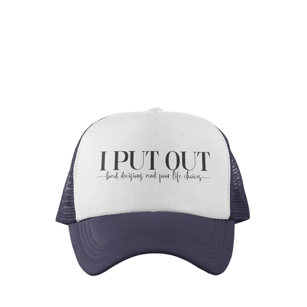 "I Put Out" trucker hat with mesh back - funny inappropriate snapback for bad decisions and poor life choices