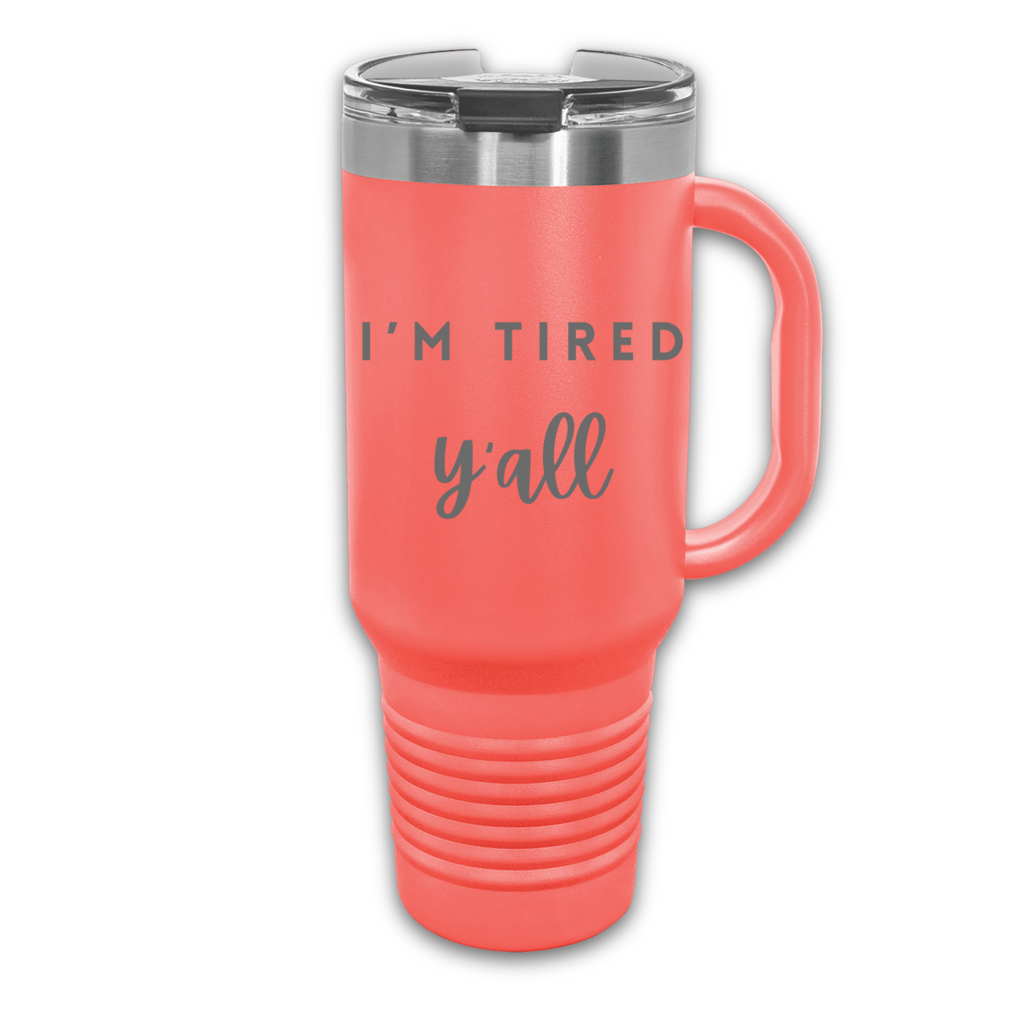 Coral 40 oz stainless steel tumbler with the phrase 'I’m Tired Y’all,' featuring a handle and spill-resistant lid, perfect for keeping drinks hot or cold.