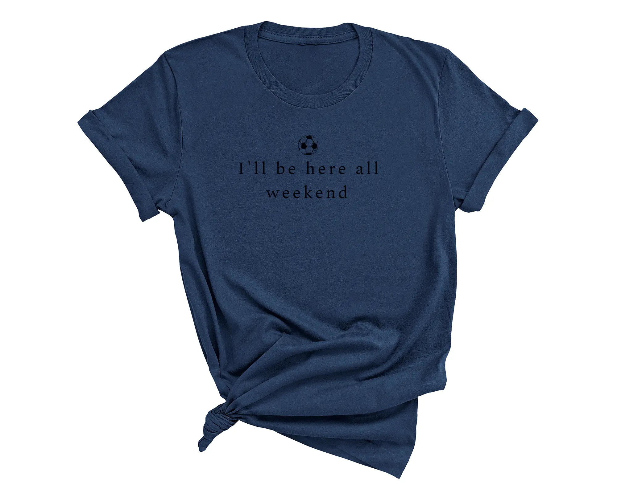 "I'll be here all weekend soccer shirt - tournament parent t-shirt - soccer mom dad weekend apparel"