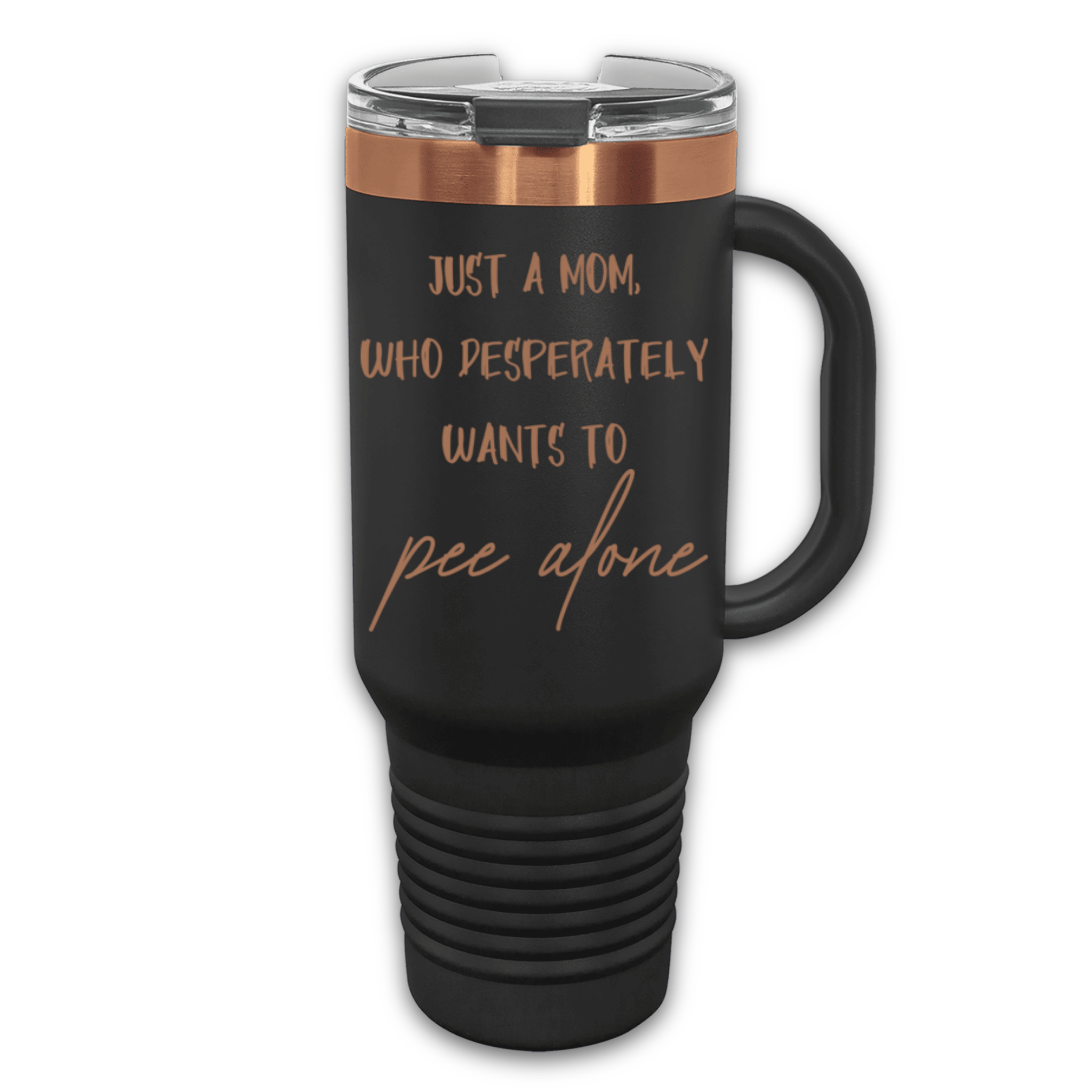 Just a Mom, Who Desperately Wants To Pee Alone 40 oz. Laser Engraved Tumbler