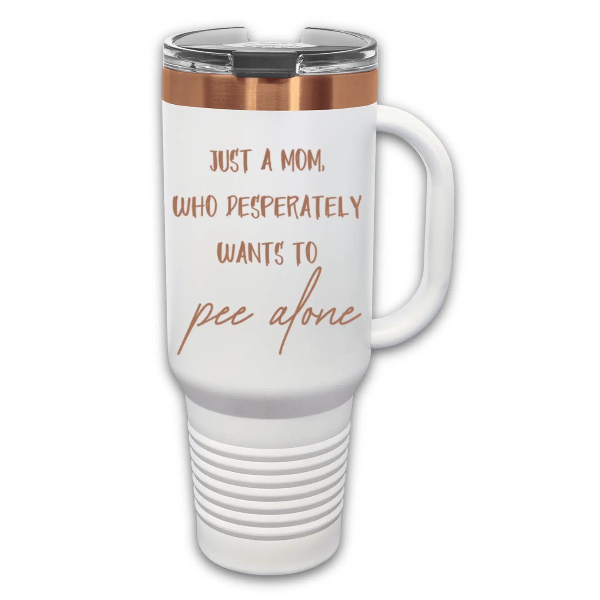 Detail shot of 40oz laser engraved "Just a Mom Who Wants to Pee Alone" tumbler white handle - showcasing relatable mom humor engraving