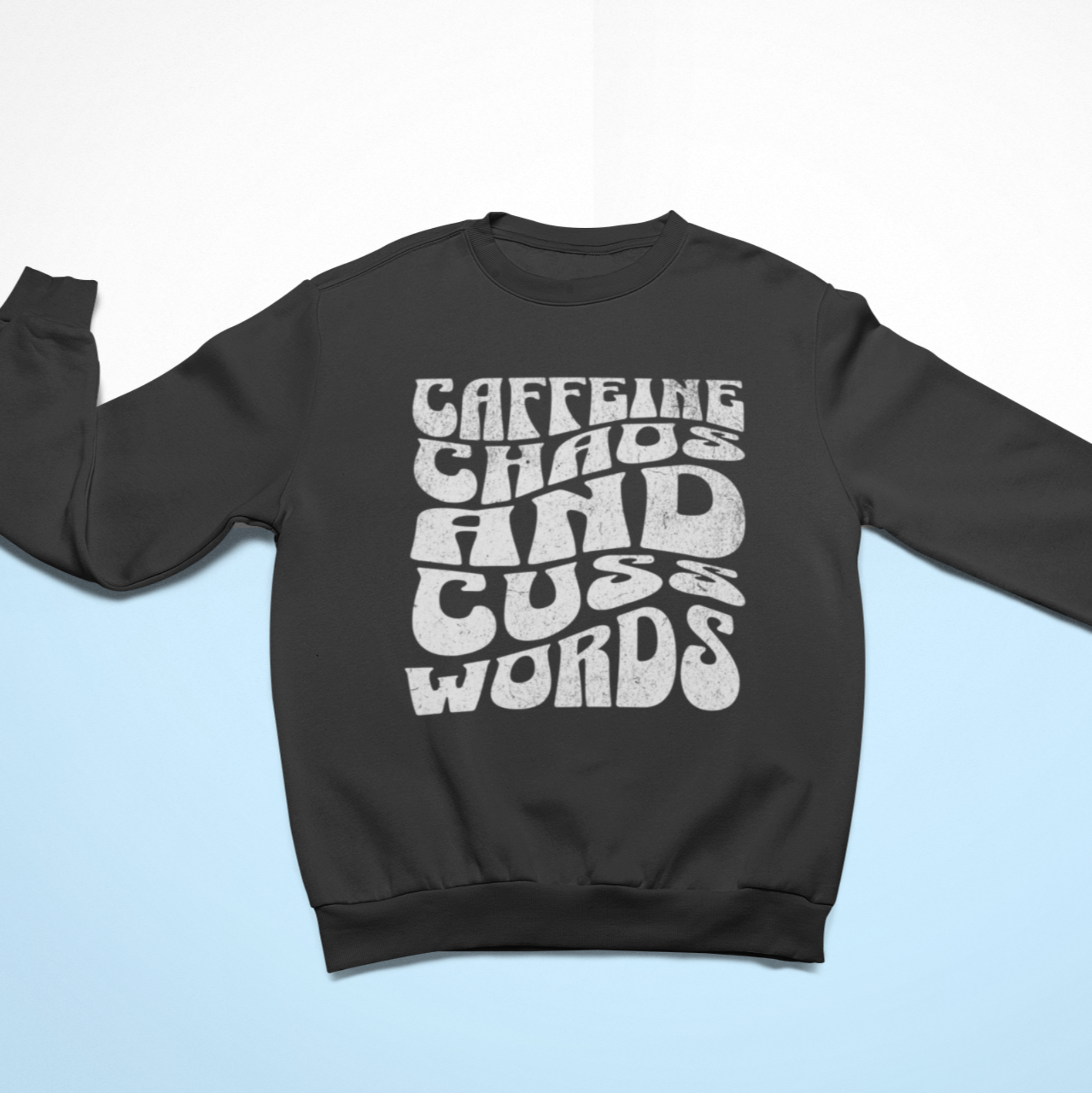 Caffeine, Chaos, and Cuss Words Sweatshirt