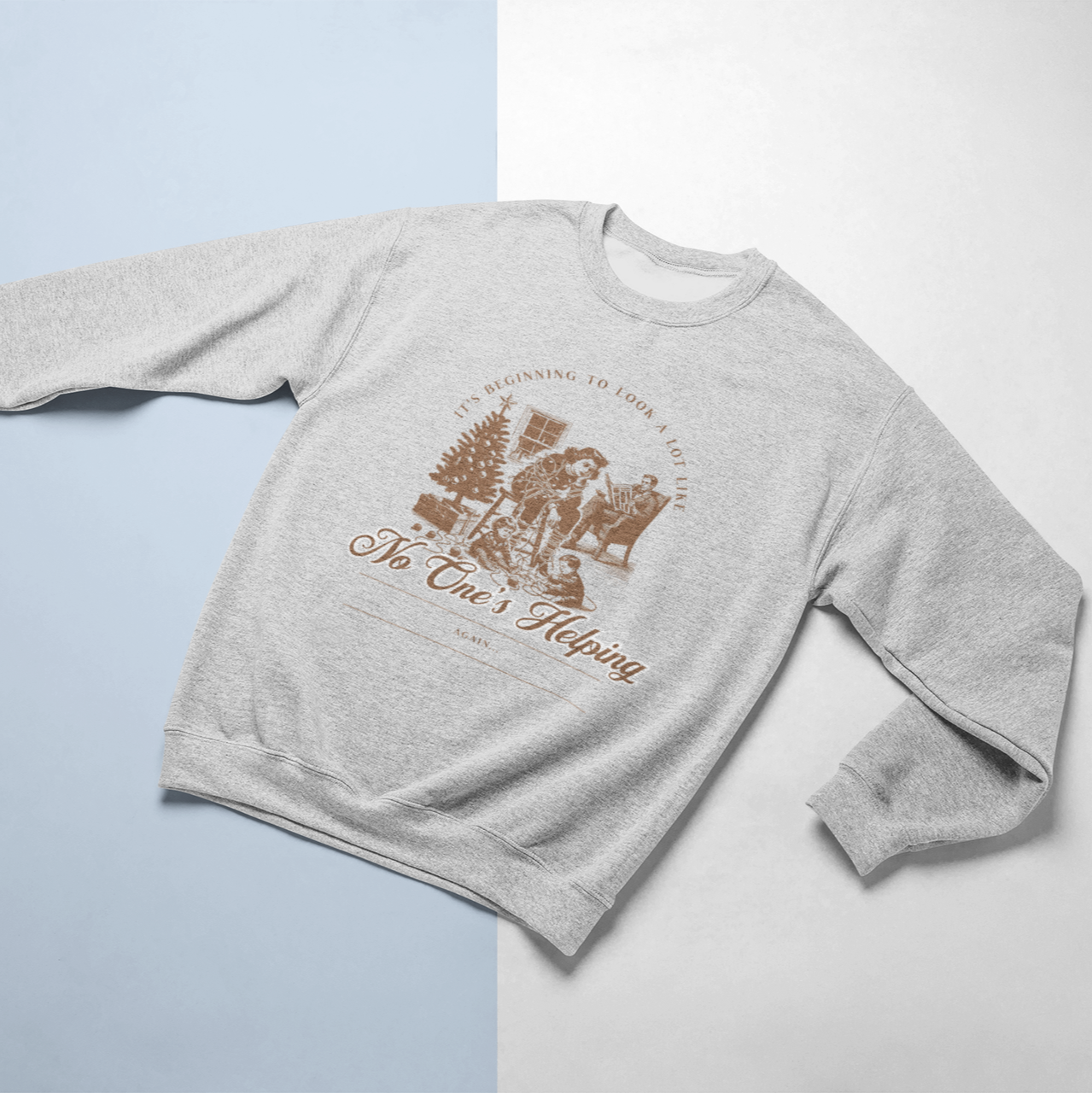 lay flat Christmas crewneck sweatshirt featuring a vintage design with the phrase 'It's Beginning to Look a Lot Like No One's Helping... Again,' perfect for holiday humor.