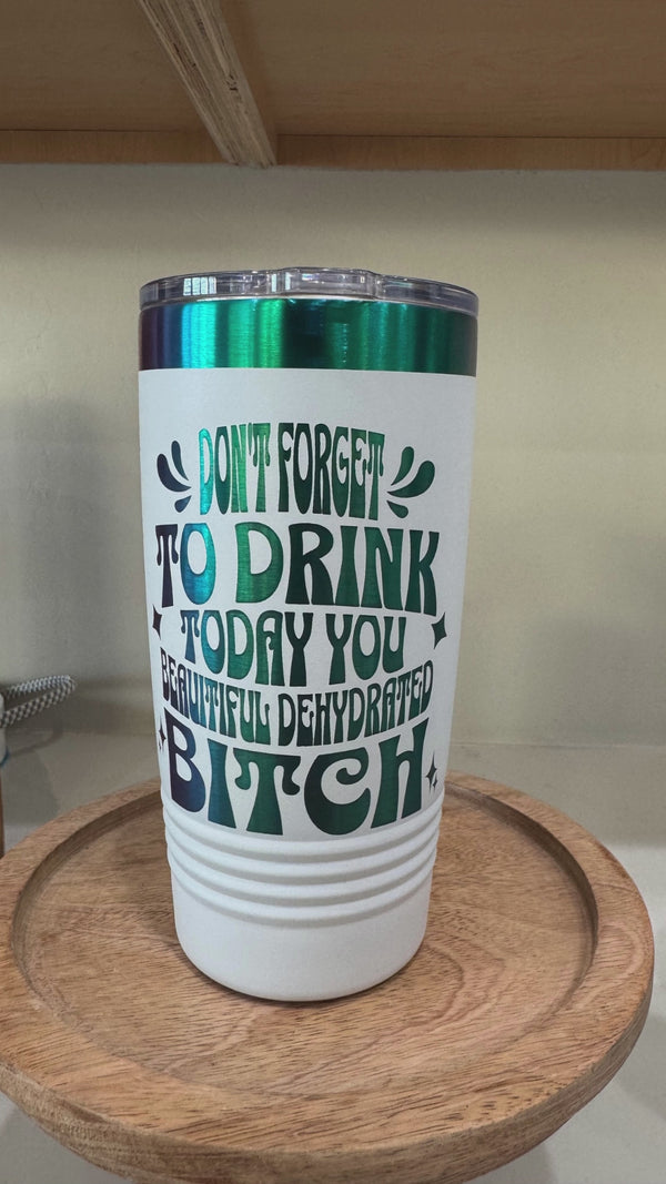 Don't Forget To Drink Today 20 oz Laser Etched Tumbler
