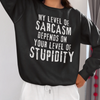 Black "My Level Of Sarcasm Depends On Your Level Of Stupidity" sweatshirt - funny sarcastic humor sweater for people with zero tolerance for stupidity