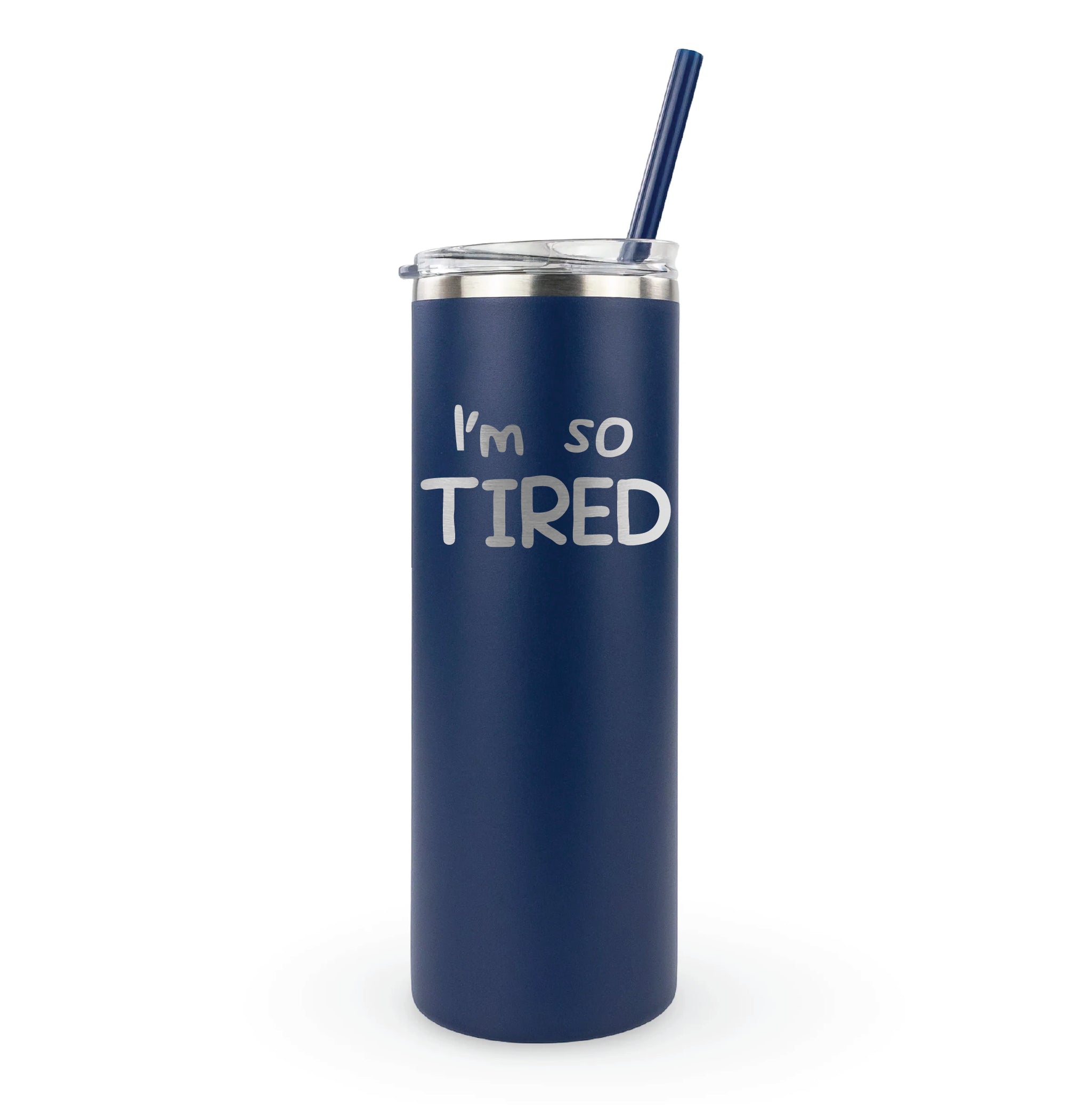 Skinny tumbler "I'm so TIRED" laser engraved with straw - insulated cup perfect for exhausted parents and sleep-deprived moms