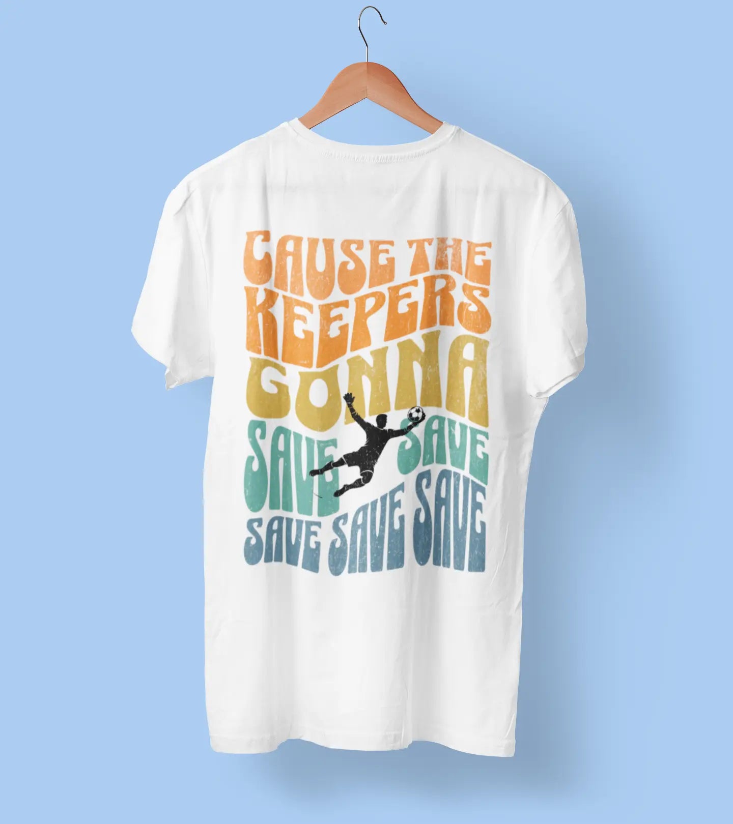 Back view of white soccer goalkeeper t-shirt on hanger "Cause the Keepers Gonna Save" - soccer goalie apparel for dominant goalkeepers