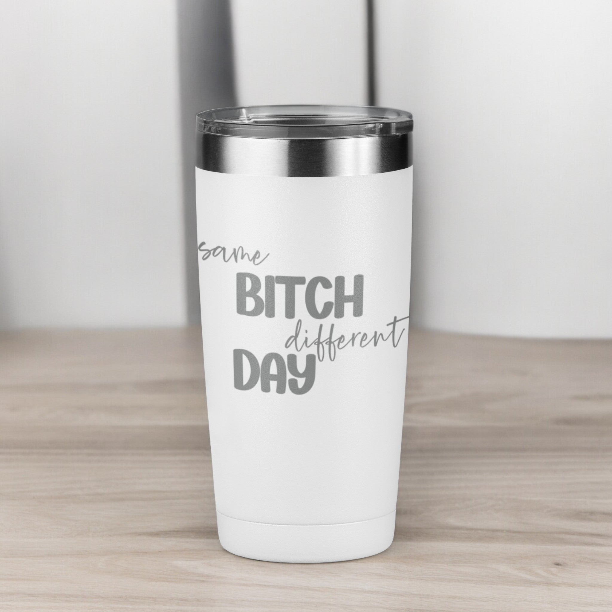 Same Bitch Different Day 20 oz Laser Engraved Tumbler